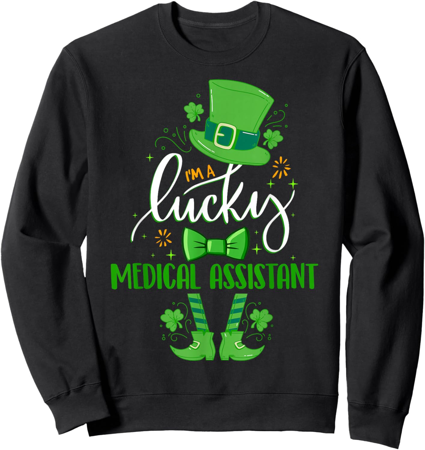 St Patrick's Day Leprechaun I'm a Lucky Medical Assistant Sweatshirt - Sweatshirt | Black