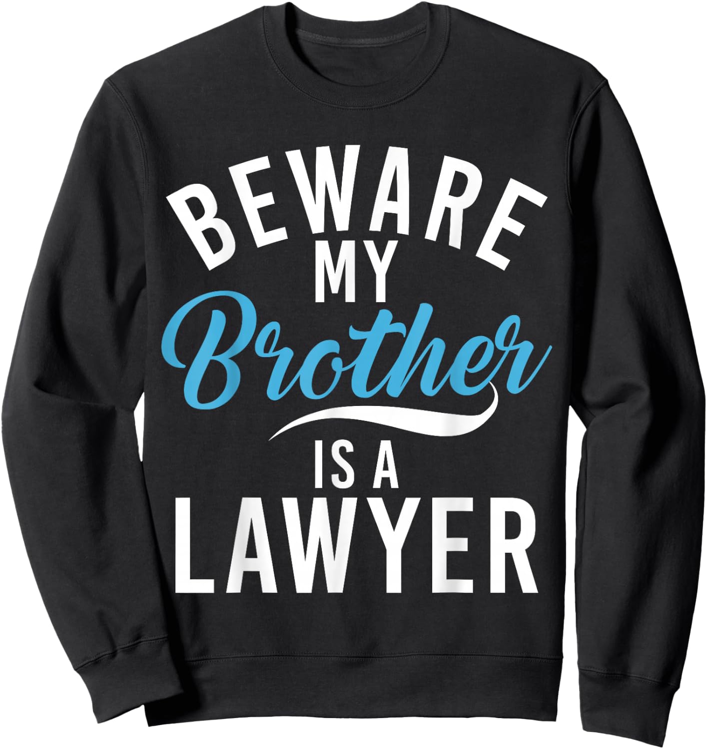 Be careful, my brother is a lawyer Sweatshirt - Sweatshirt | Black