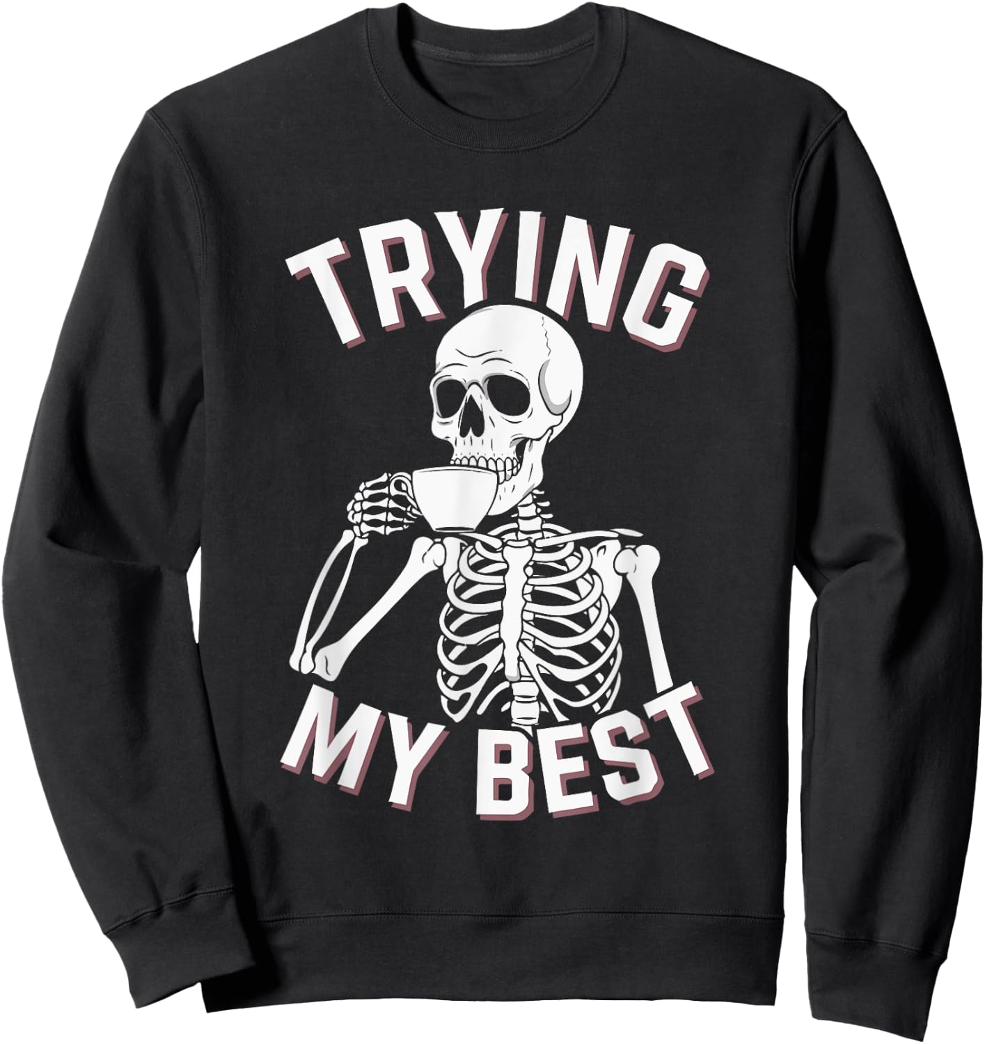 Trying My Best Funny Skeleton Motivational Sweatshirt - Sweatshirt | Black