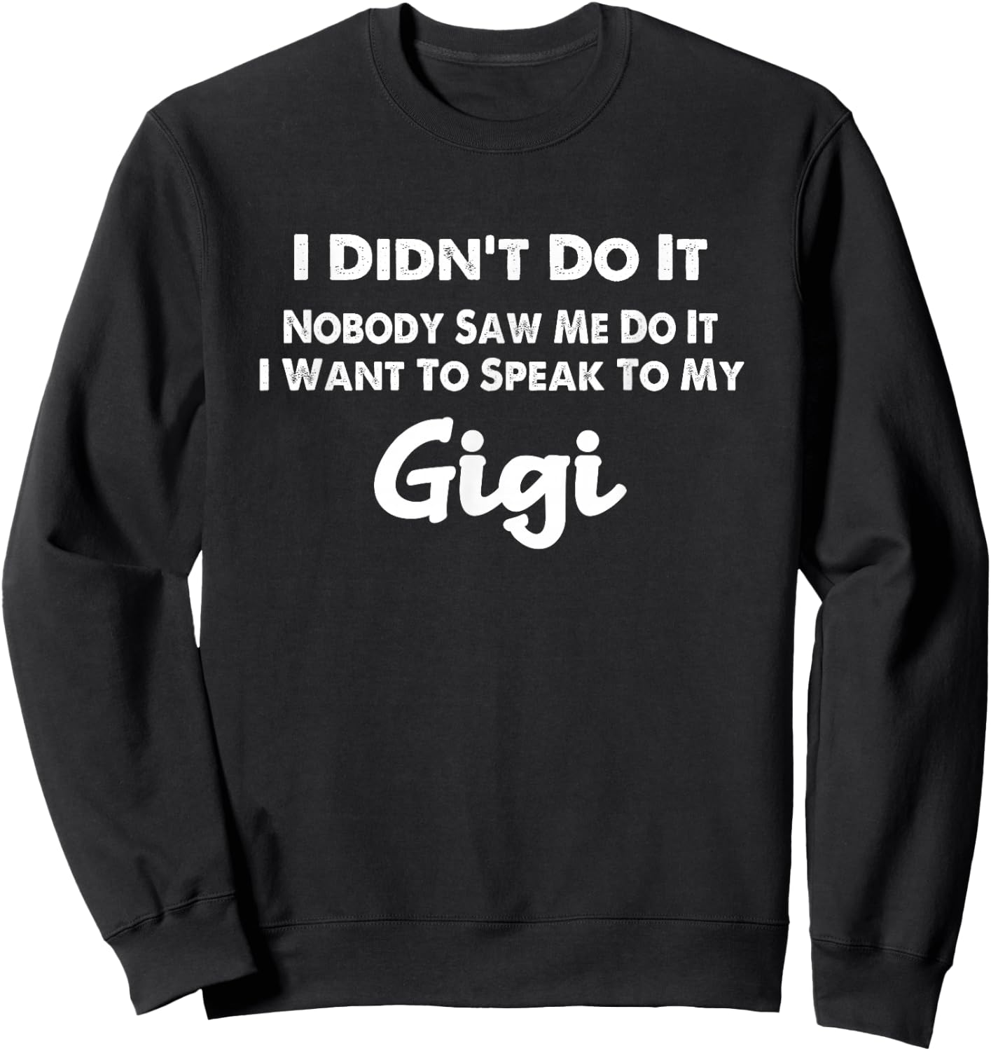 Funny Grandkids - I Didn't Do It Nobody Saw Me Do It Gigi Sweatshirt - Sweatshirt | Black