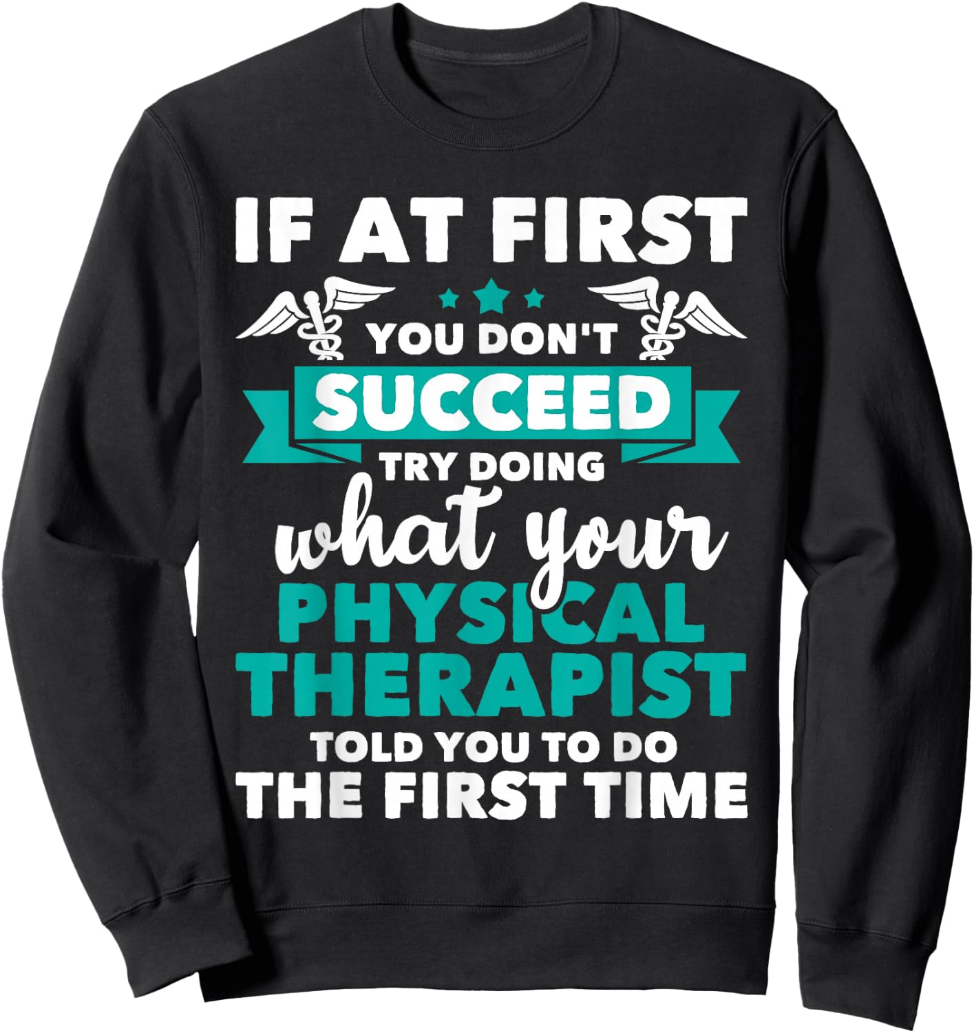 What Physical Therapist Told You - Physical Theraphy PT Sweatshirt - Sweatshirt | Black