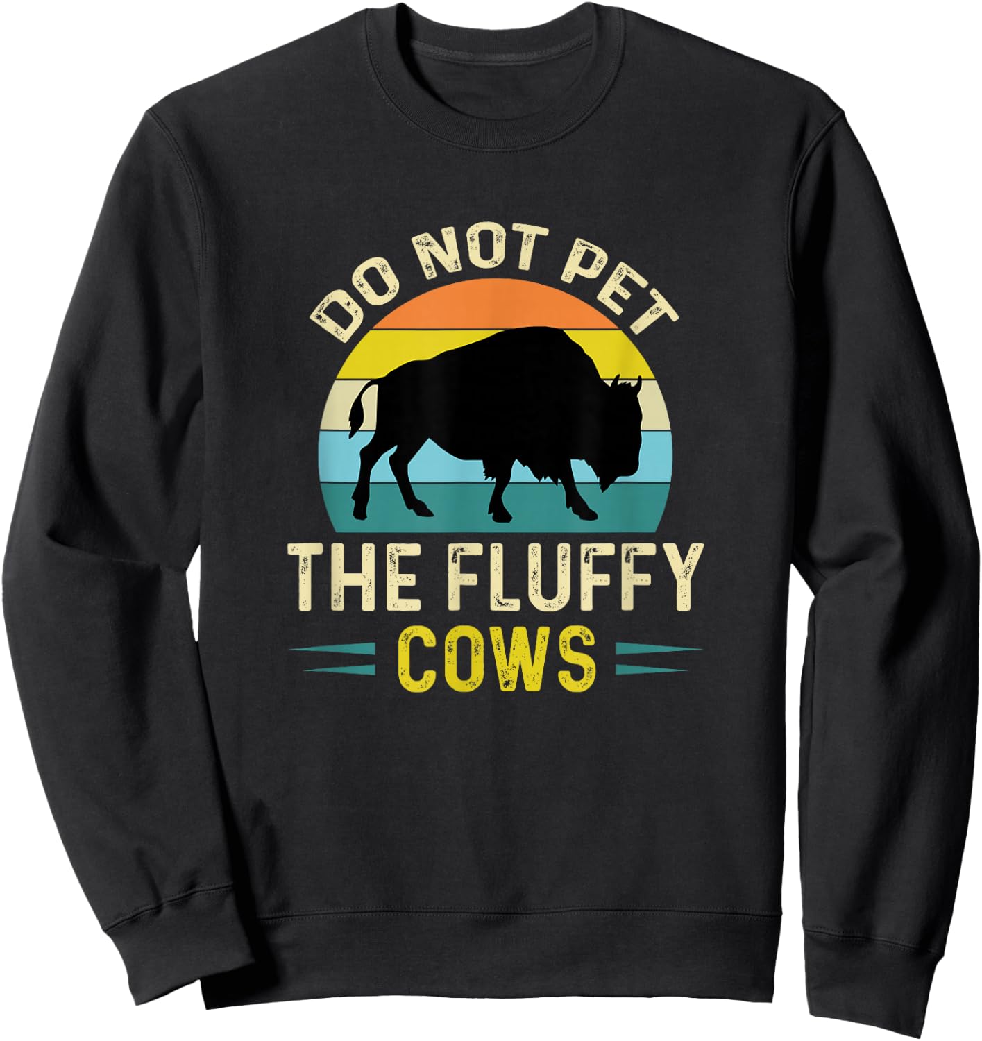 Do Not Pet The Fluffy Cows Funny Bison Yellowstone Park Sweatshirt - Sweatshirt | Black