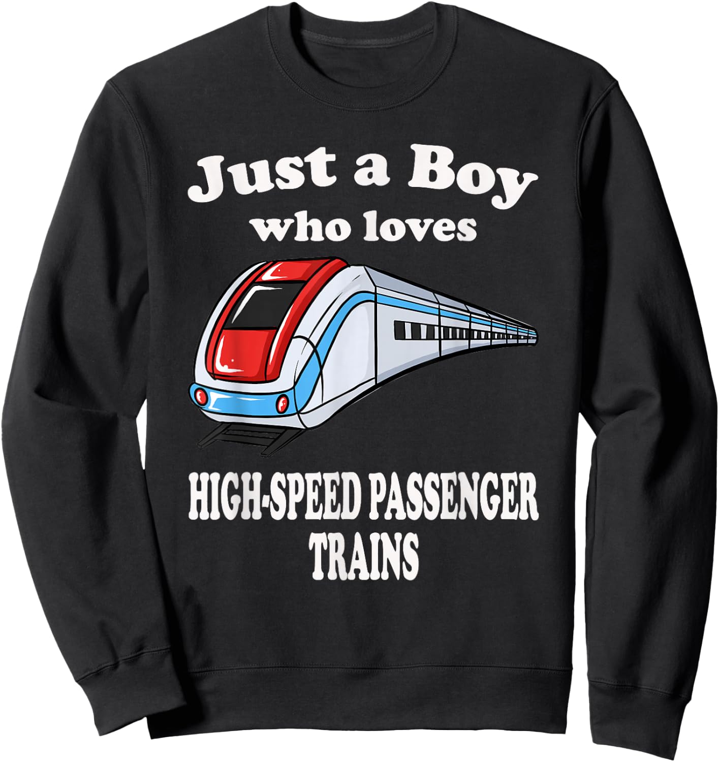 Just A Boy Who Loves High Speed Passenger Trains Play Train Sweatshirt - Sweatshirt | Black