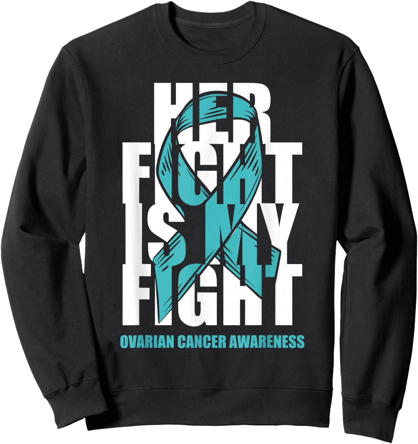Ovarian Cancer Awareness Month Teal Ribbon Her Fight Gift Sweatshirt - Sweatshirt | Black