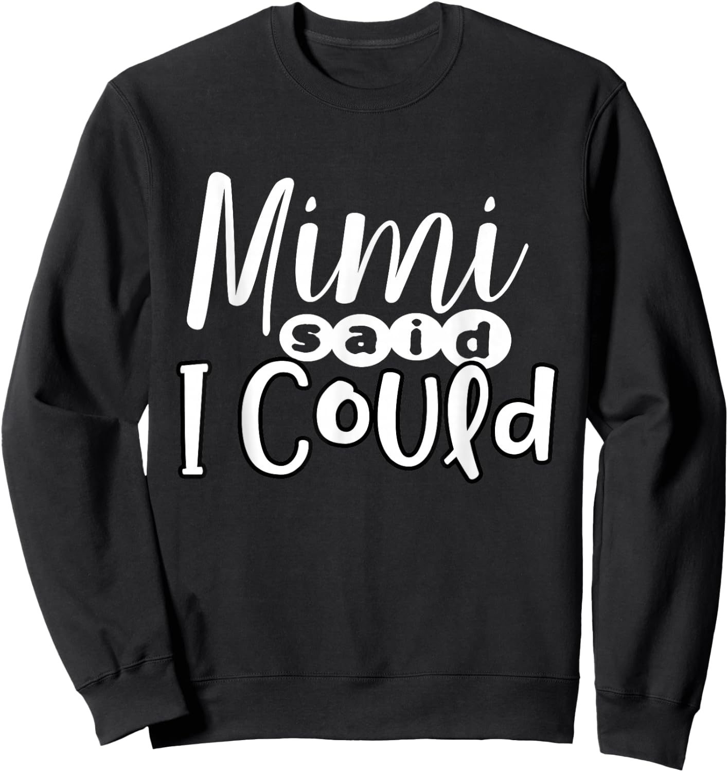 Mimi Said I Could Granddaughter Gift From Grandma Nana Gift Sweatshirt - Sweatshirt | Black
