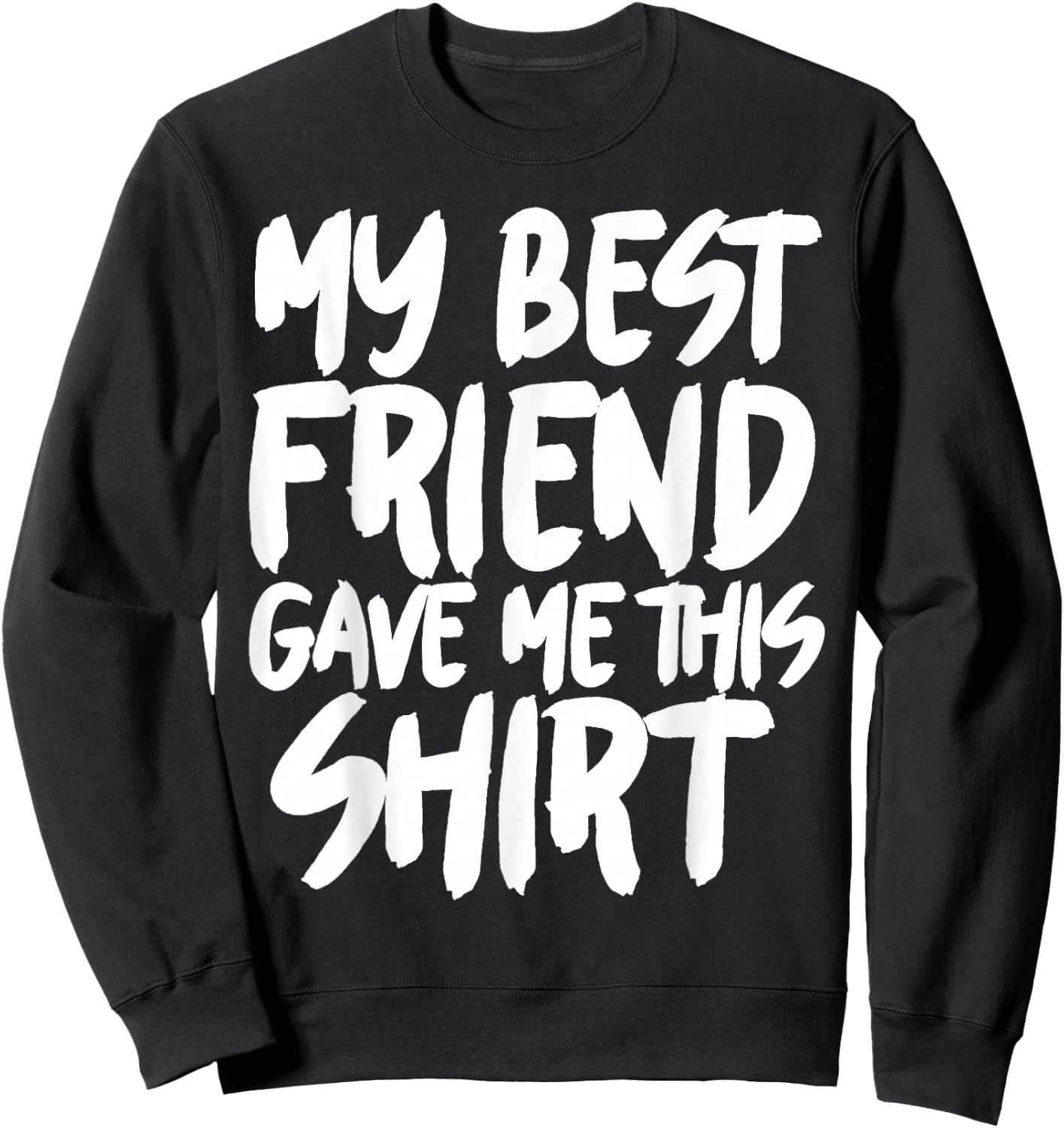 My best friend gave me this Sweatshirt - Sweatshirt | Black