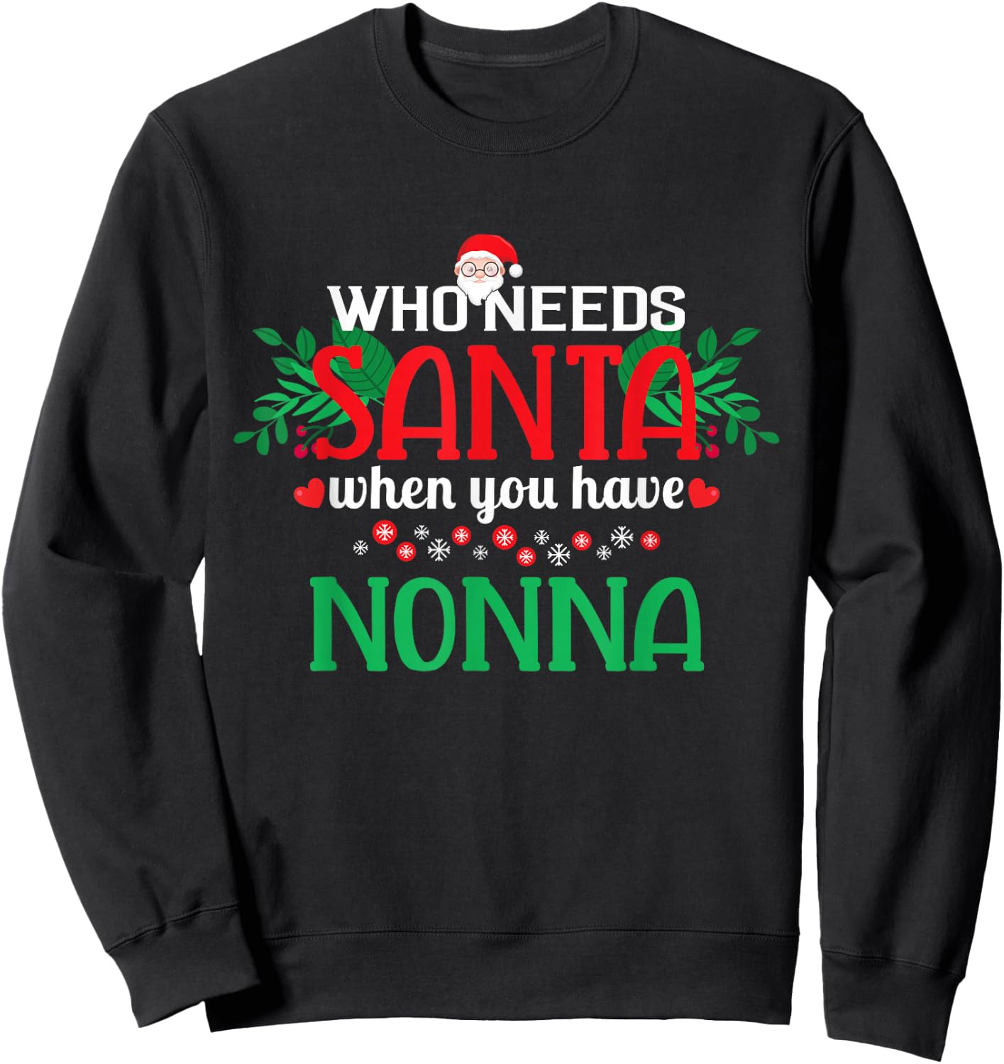 Who Needs Santa When You Have Nonna Christmas Day Sweatshirt - Sweatshirt | Black