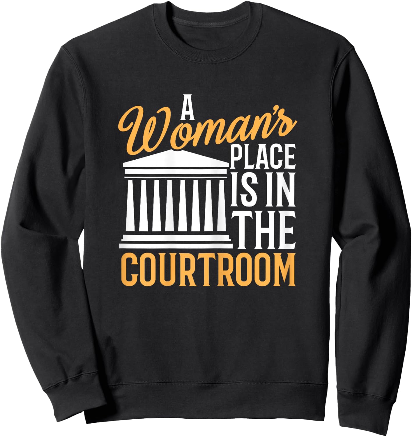 Funny Lawyer Shirt Woman's Place Is In Courtroom Sweatshirt - Sweatshirt | Black
