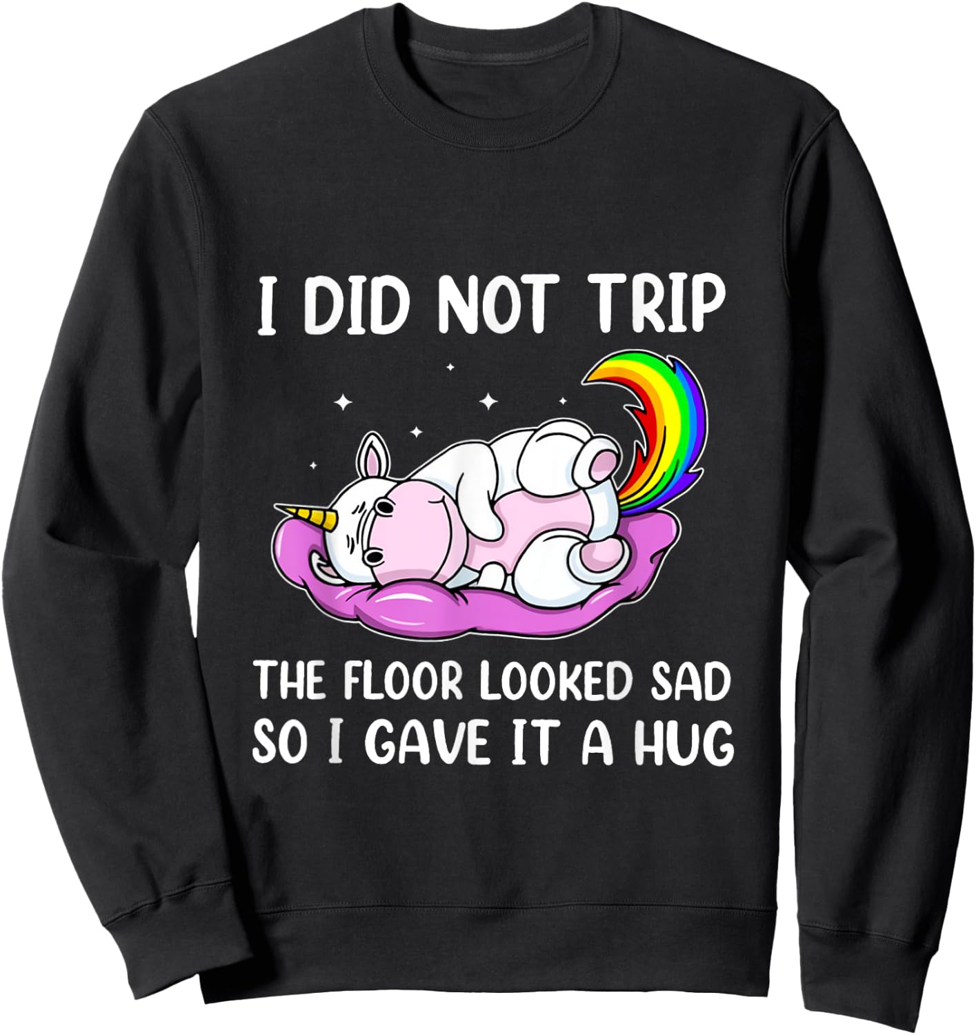 I Did Not Trip The Floor Looked Sad So I Thought It Unicorn Sweatshirt - Sweatshirt | Black