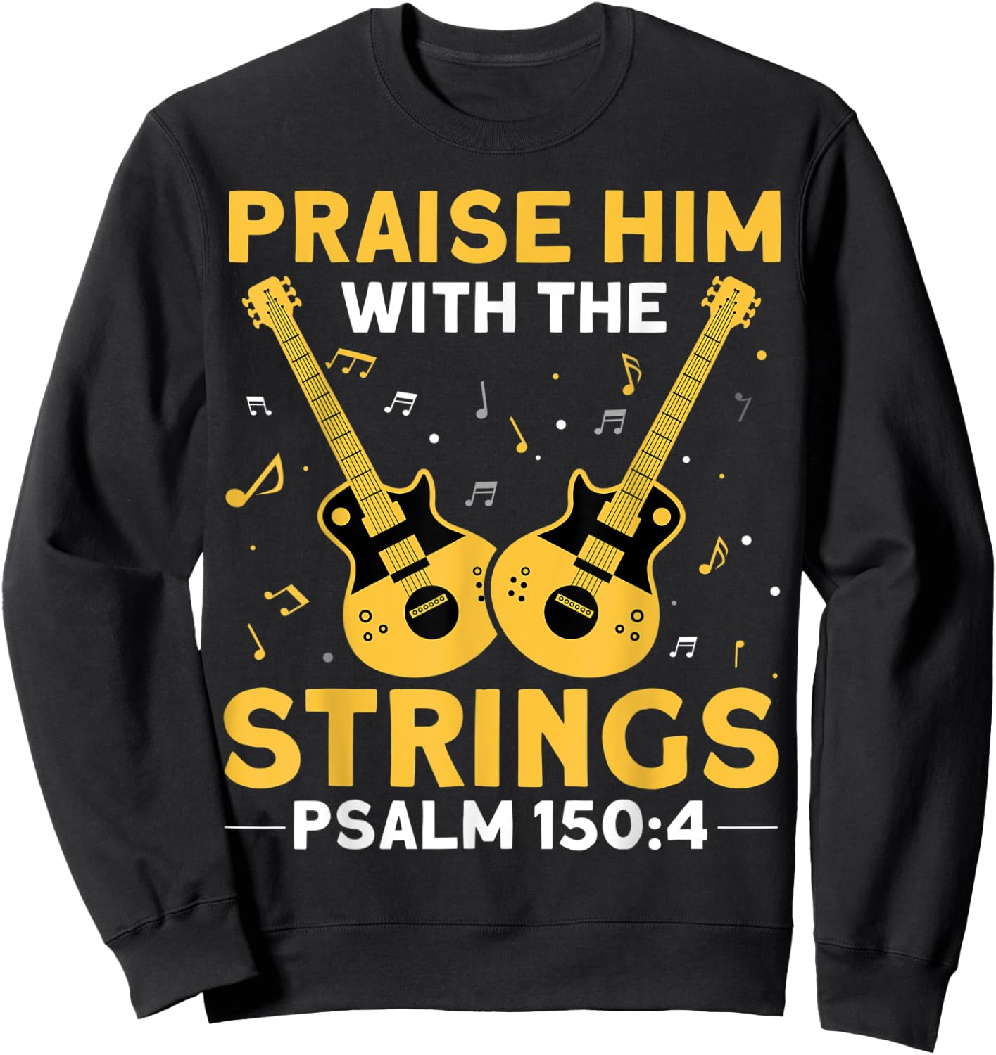 Praise Him With The Strings Christian Guitar Psalm 150:4 Sweatshirt - Sweatshirt | Black