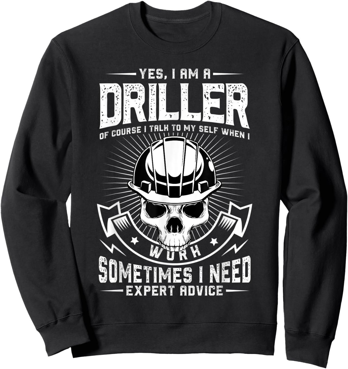 Yes I am a driller Design for a drilling expert Sweatshirt - Sweatshirt | Black