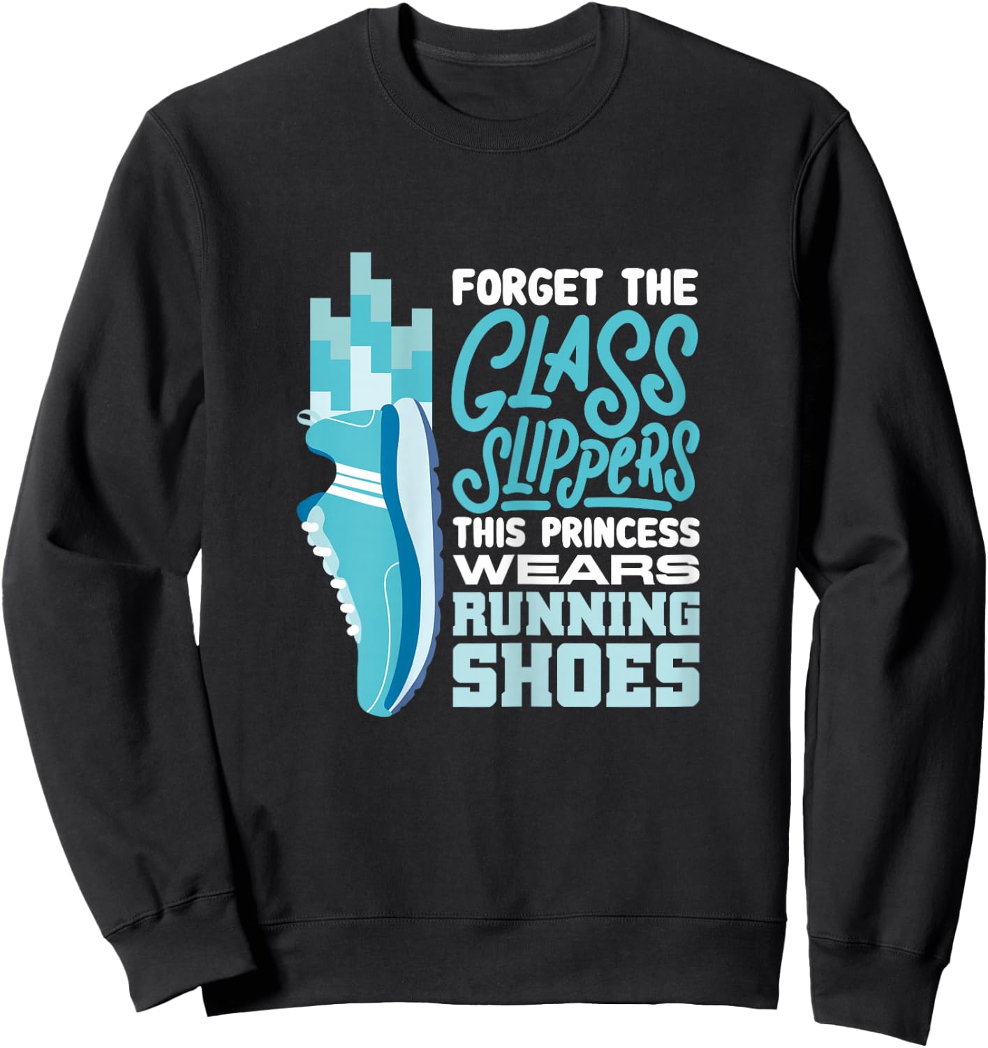 Forget The Glass Slippers This Princess Wears Running Shoes Sweatshirt - Sweatshirt | Black
