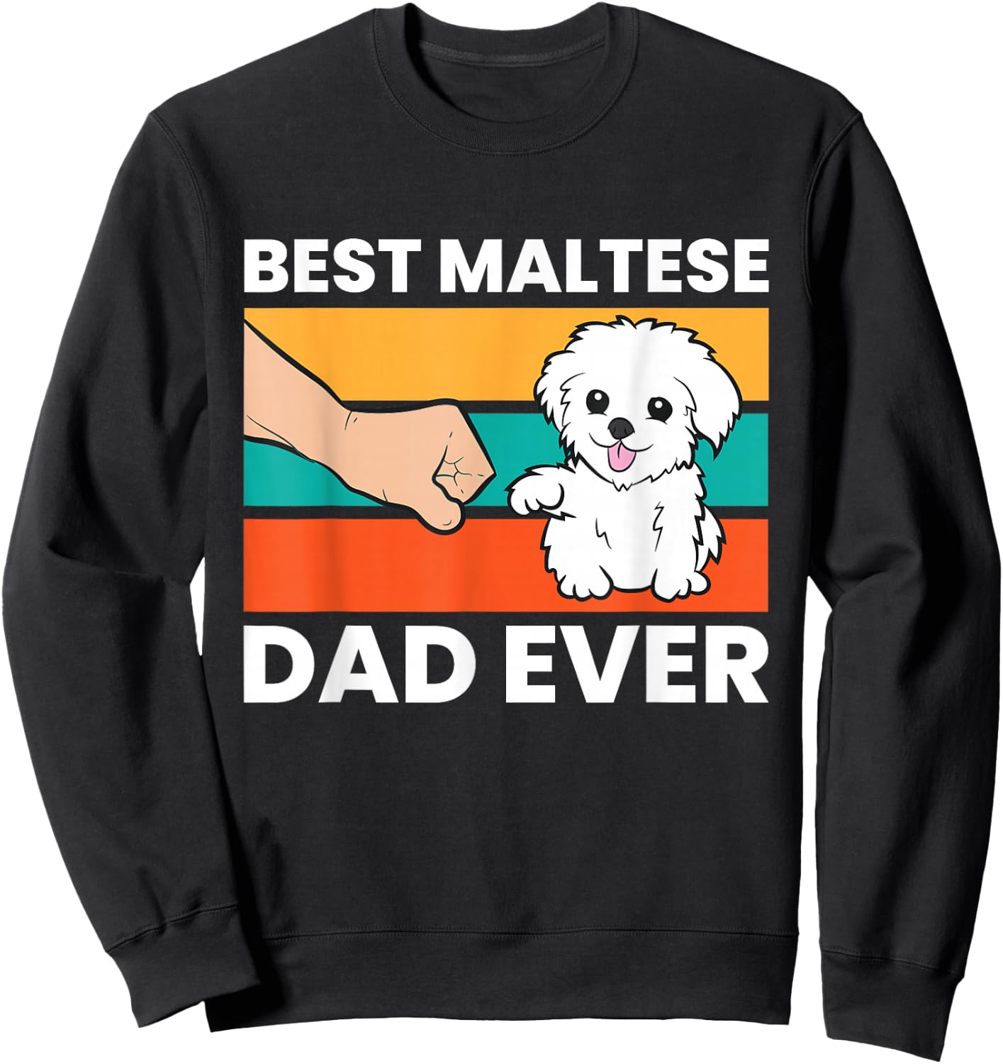 Maltese Dog Dad Best Maltese Dad Ever Sweatshirt - Sweatshirt | Black