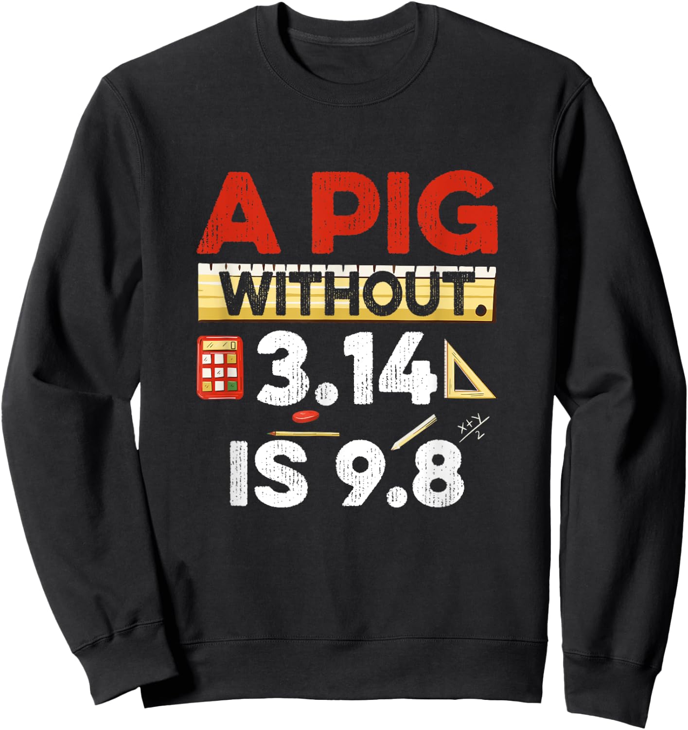 A Pig Without 3.14 Is 9.8 Pun About Physics And Mathematics Sweatshirt - Sweatshirt | Black