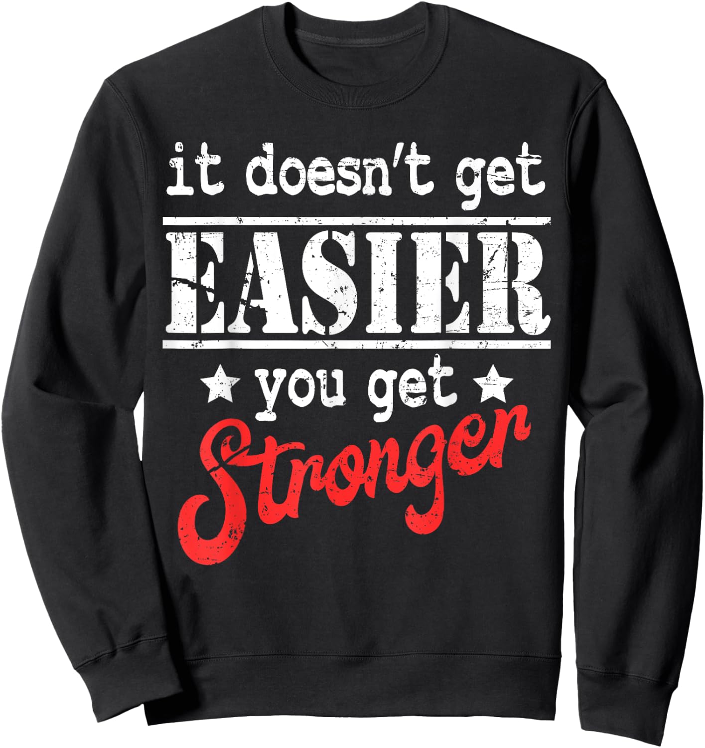 It Doesn't Get Easier You Get Stronger Fitness Sweatshirt - Sweatshirt | Black