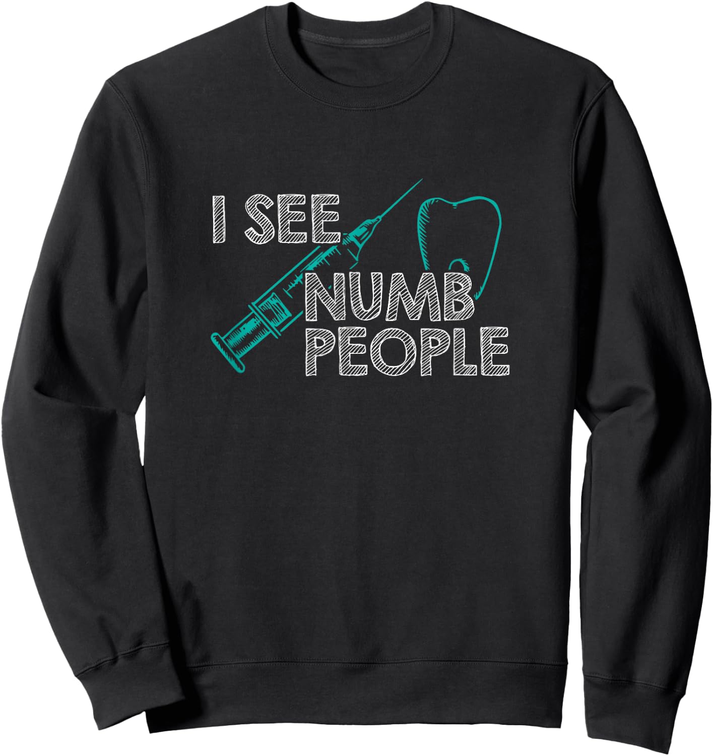 I See Numb People Funny Dentist Sweatshirt - Sweatshirt | Black