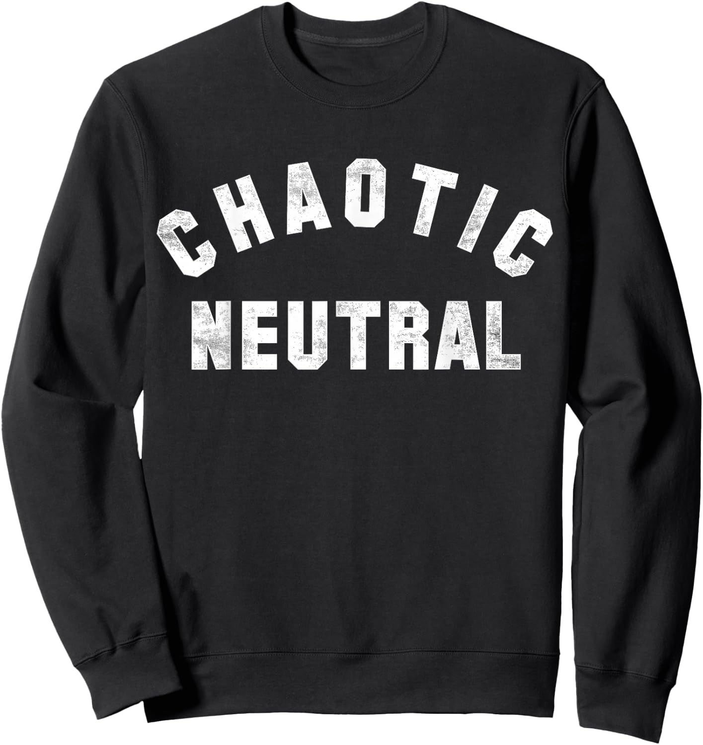 Chaotic Neutral | A design that says Chaotic Neutral Sweatshirt - Sweatshirt | Black