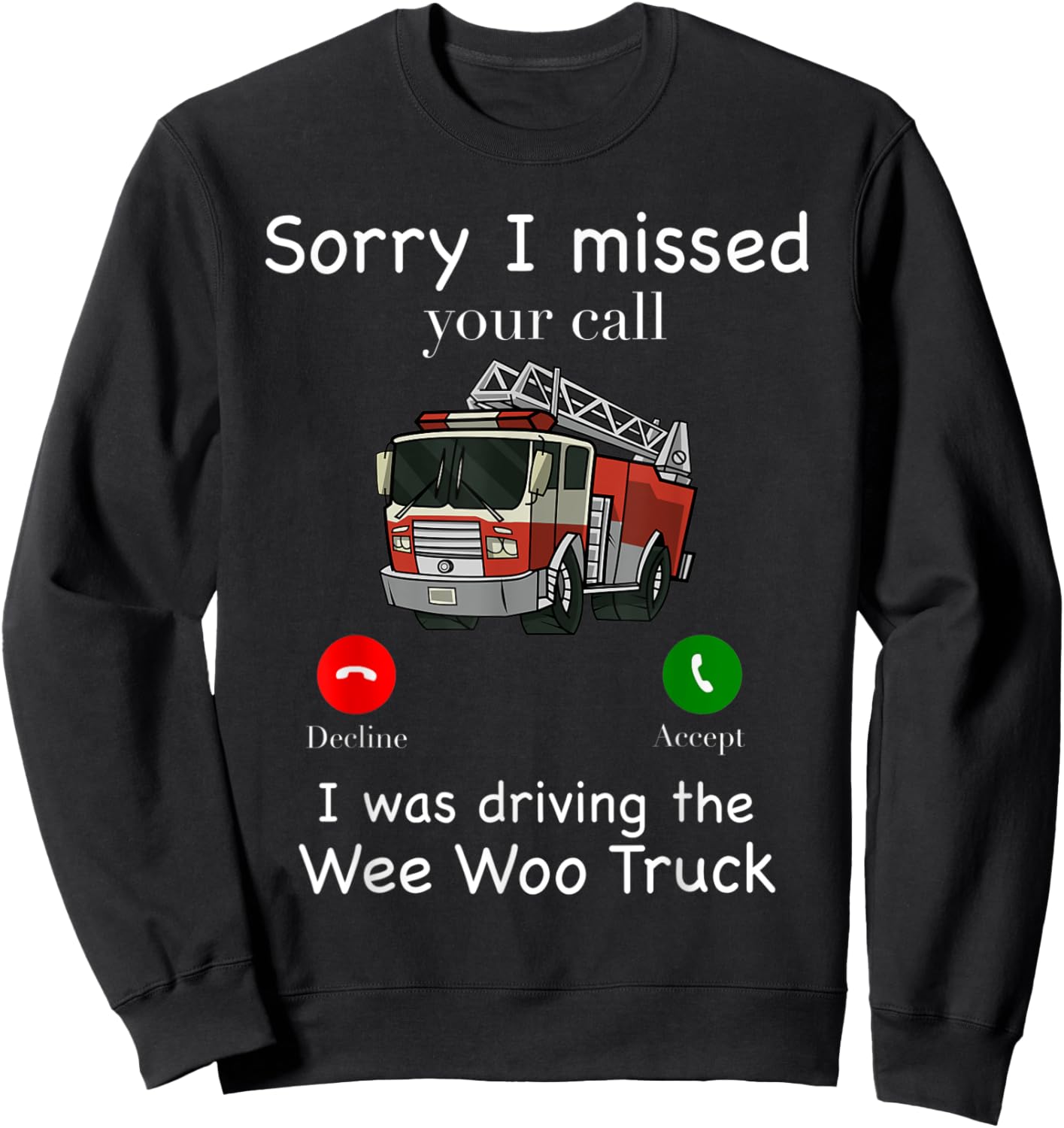 Sorry I Missed Your Call Funny Fire Truck Fire Fighter Sweatshirt - Sweatshirt | Black