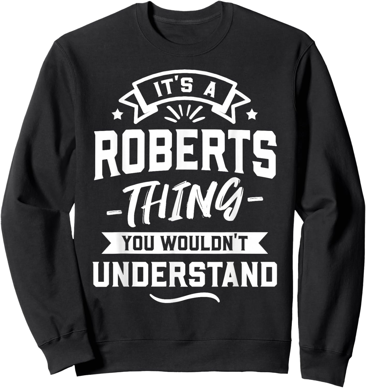 It's A Roberts Thing You Wouldn't Understand - Surname Gift Sweatshirt - Sweatshirt | Black