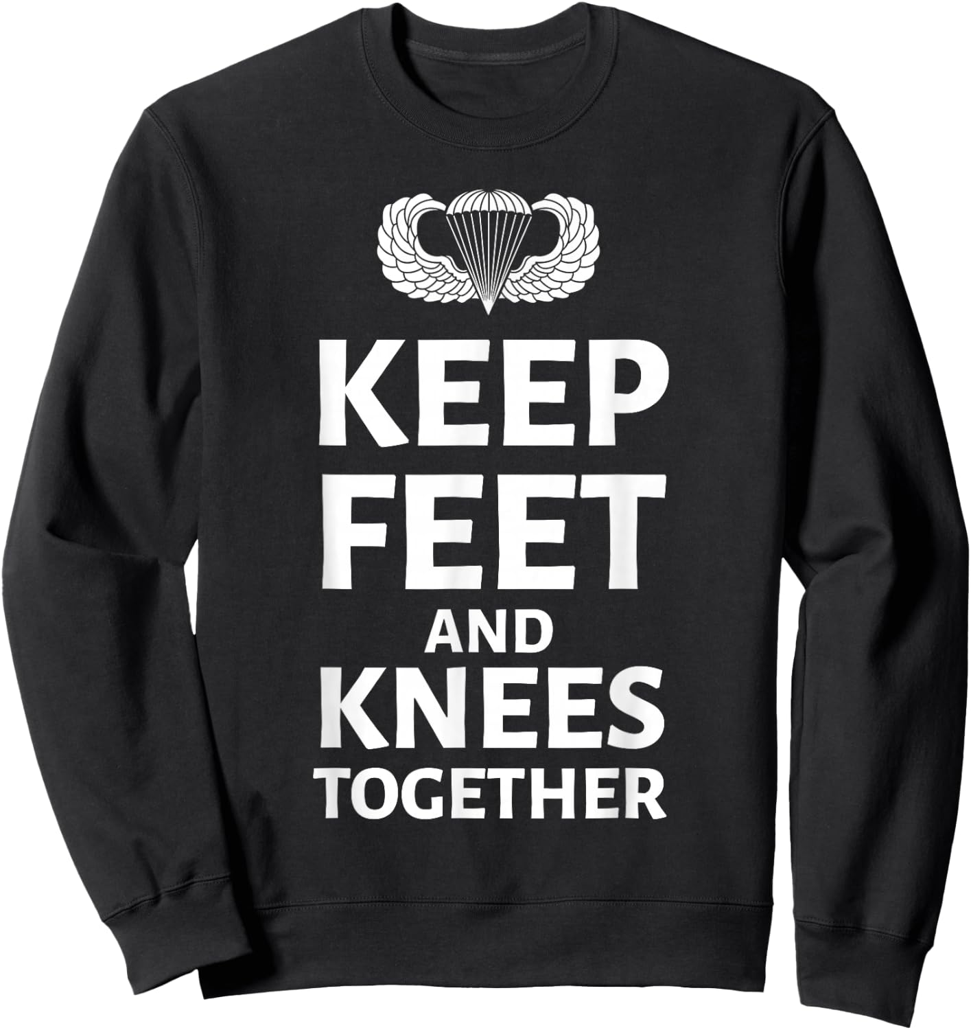 Keep Feet And Knees Together Airborne Paratrooper US Veteran Sweatshirt - Sweatshirt | Black