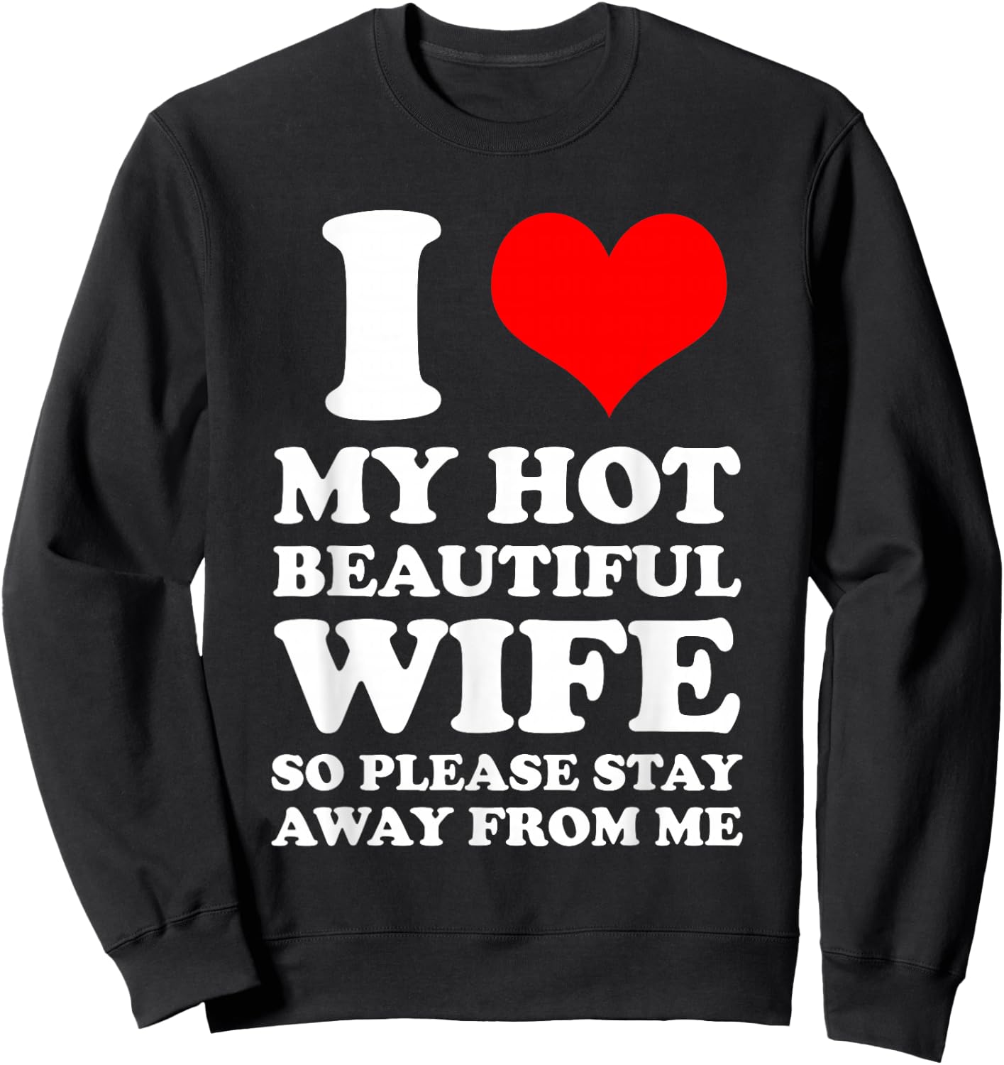 I Love My Hot Beautiful Wife So Please Stay Away From Sweatshirt - Sweatshirt | Black