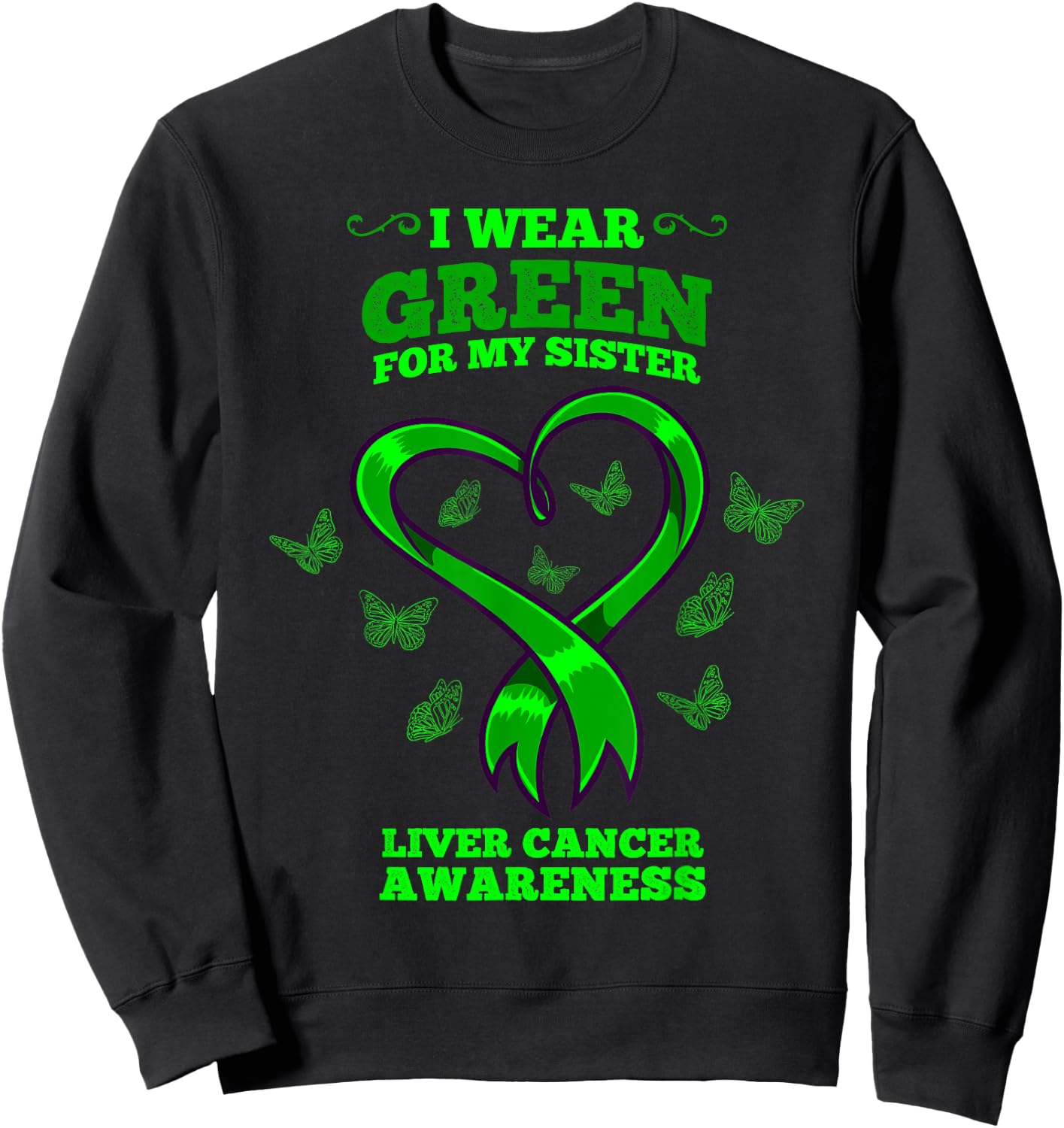 I Wear Green For My Sister Liver Cancer Awareness Sweatshirt - Sweatshirt | Black