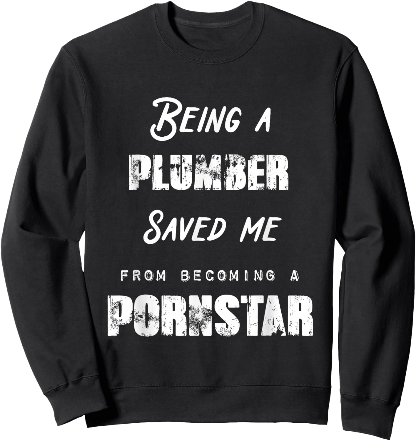 Funny Being a Plumber Saved Me From Becoming a Pornstar Gift Sweatshirt - Sweatshirt | Black