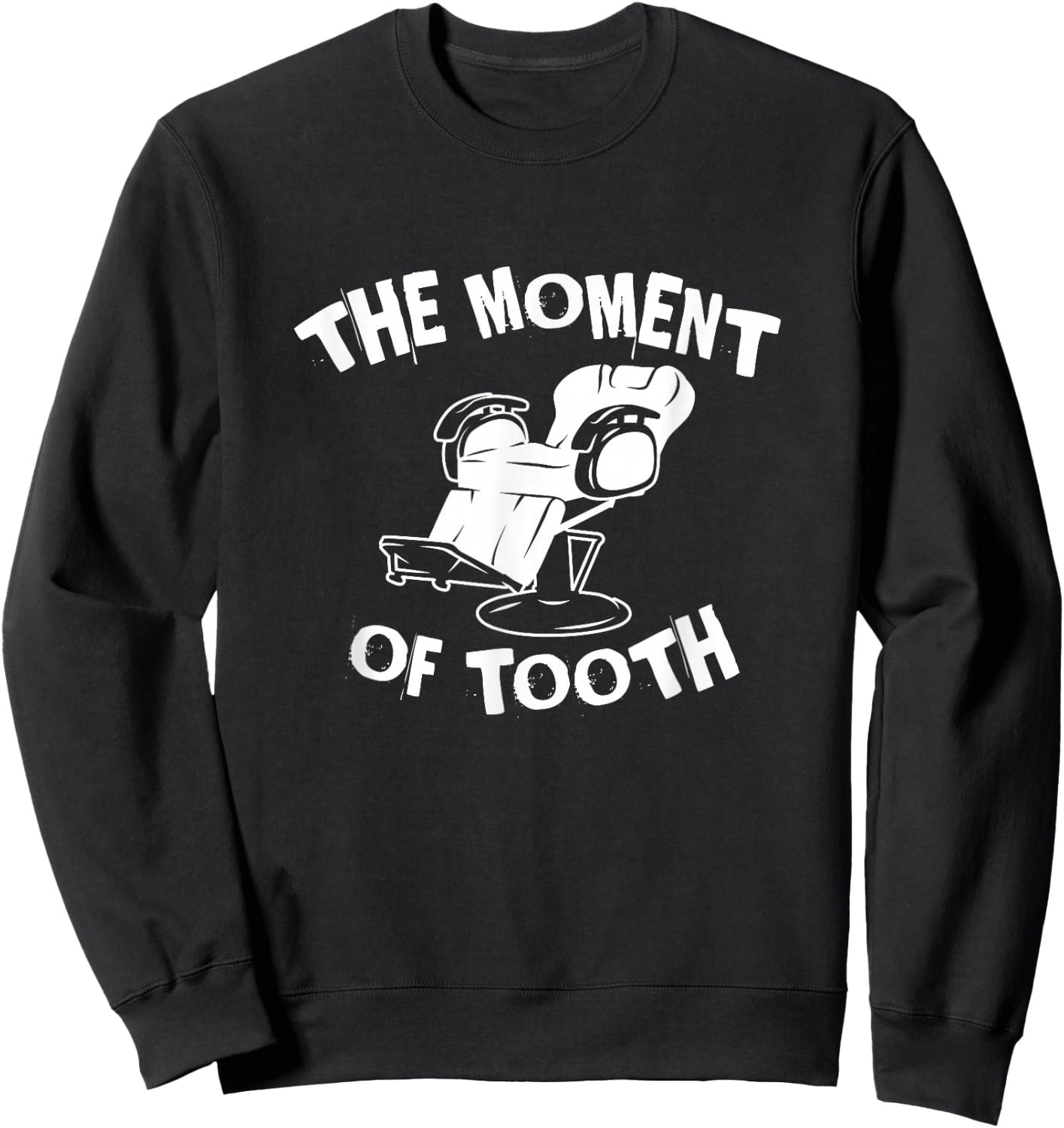 The Moment Of Tooth, Funny Dental Clinic Sweatshirt - Sweatshirt | Black