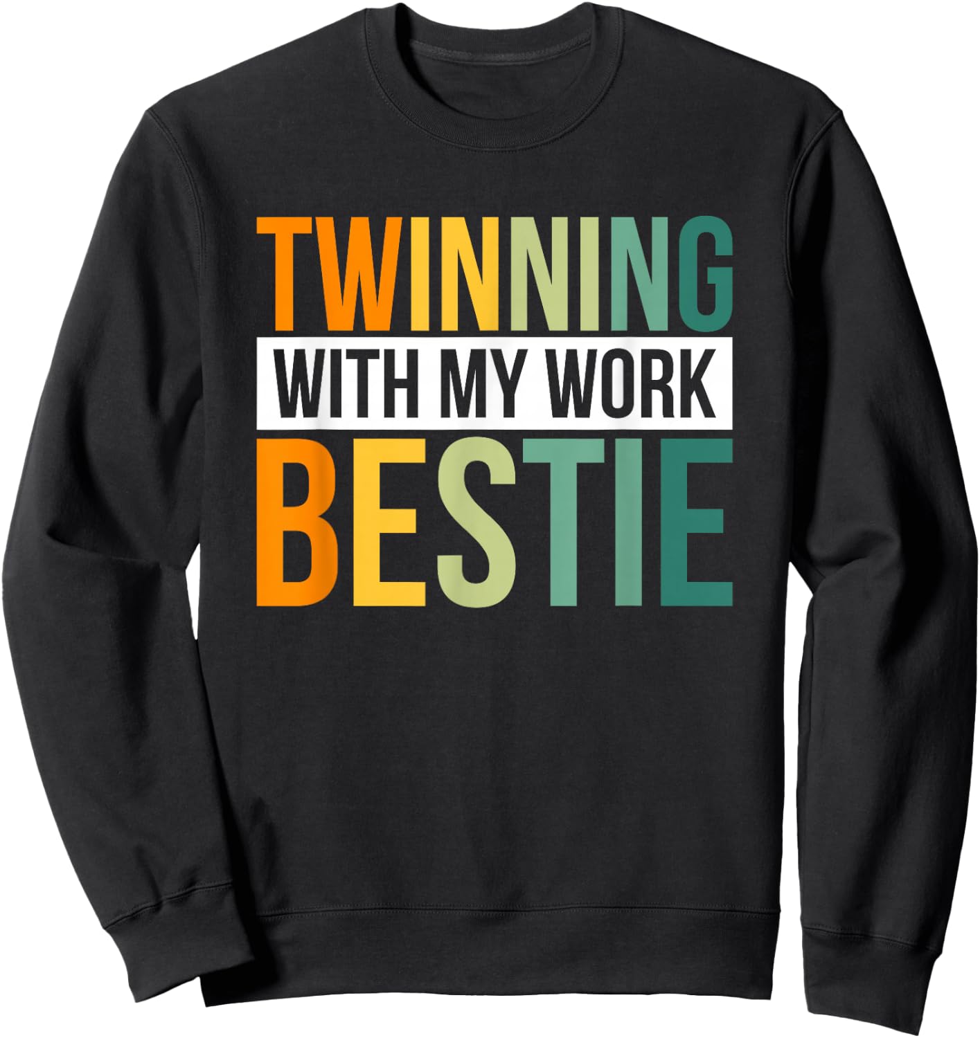 Twinning With My Work Bestie Sweatshirt - Sweatshirt | Black