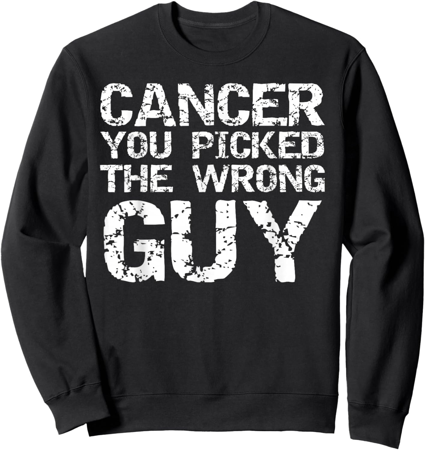 Funny Cancer Treatment Gift Cancer You Picked the Wrong Guy Sweatshirt - Sweatshirt | Black