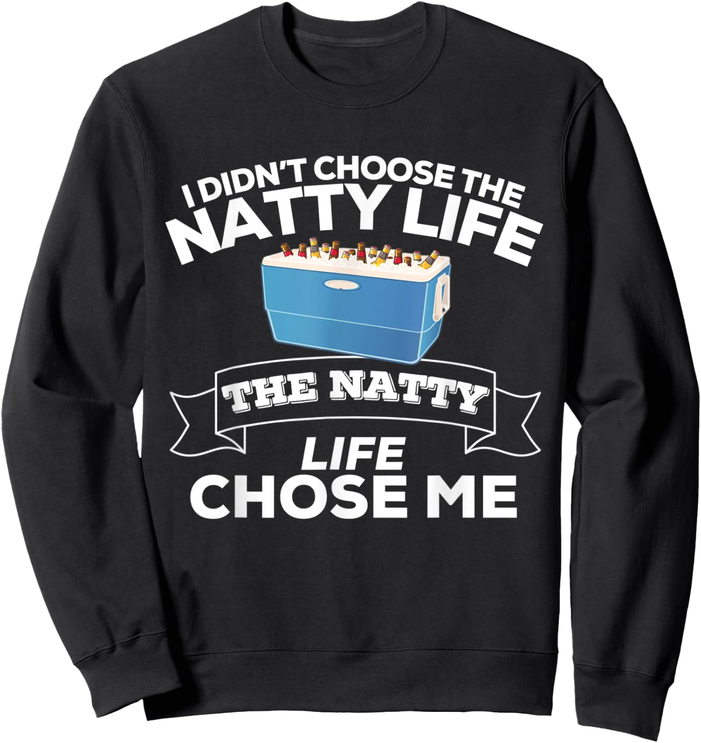 I Didn't Choose The Natty Life The Natty Life Chose Me Sweatshirt - Sweatshirt | Black
