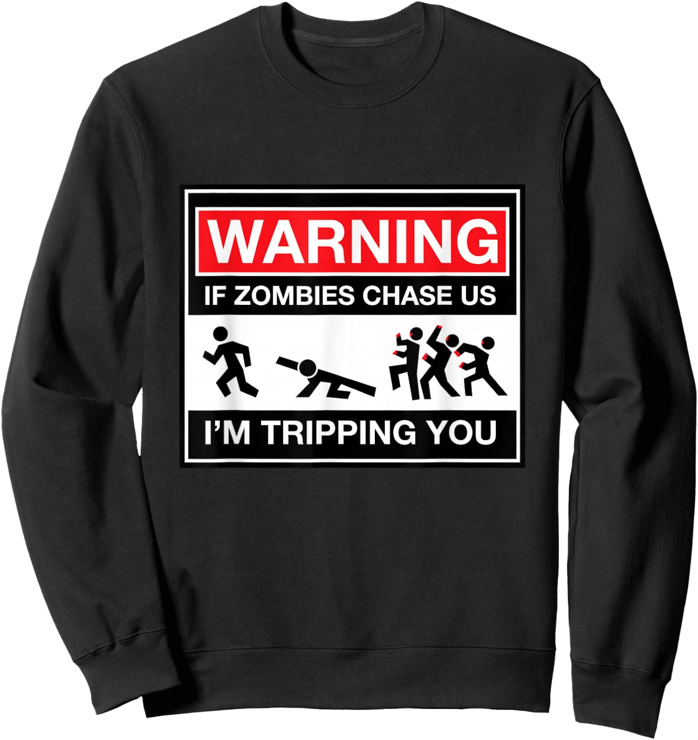 Warning! If zombies chase us, I'm tripping you! PRINT Sweatshirt - Sweatshirt | Black
