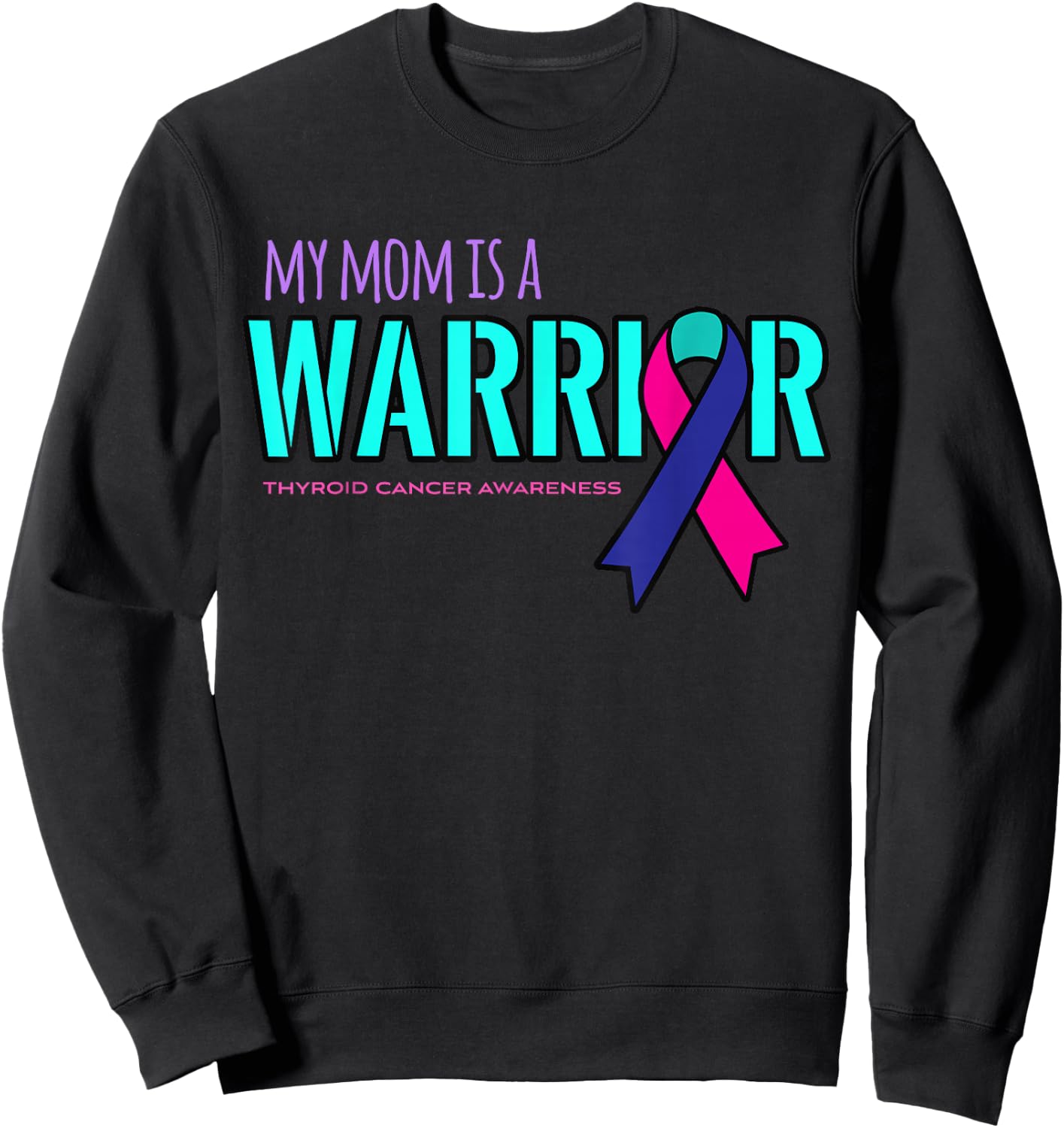 My Mom is a Warrior Thyroid Cancer Awareness Shirt Sweatshirt - Sweatshirt | Black