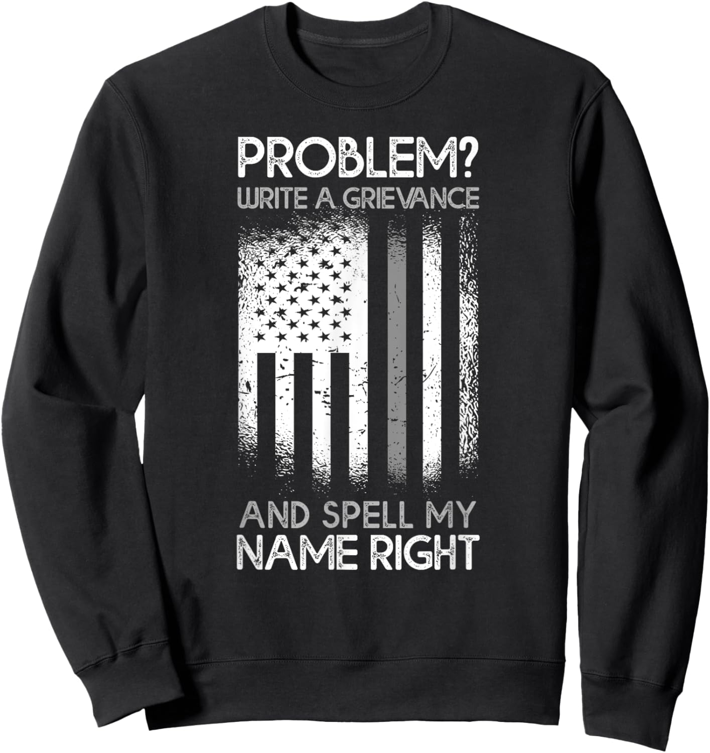 Correction Problem Write A Grievance And Spell My Name Right Sweatshirt - Sweatshirt | Black