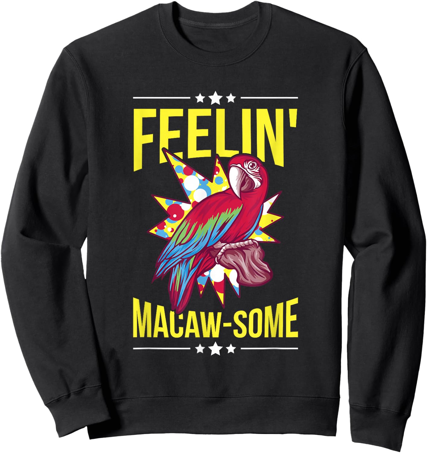 Feelin' Macaw-some Pun for a Macaw Lover Sweatshirt - Sweatshirt | Black