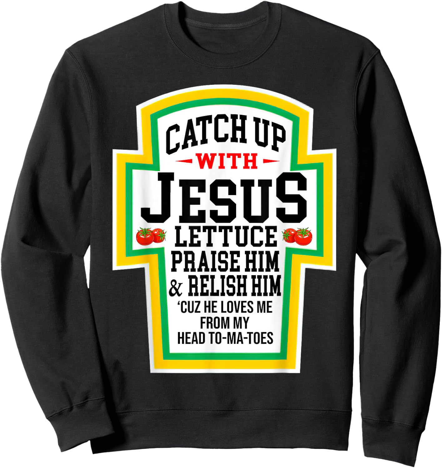 Catch Up With Jesus He Loves Me From My Head To-Ma-Toes Sweatshirt - Sweatshirt | Black