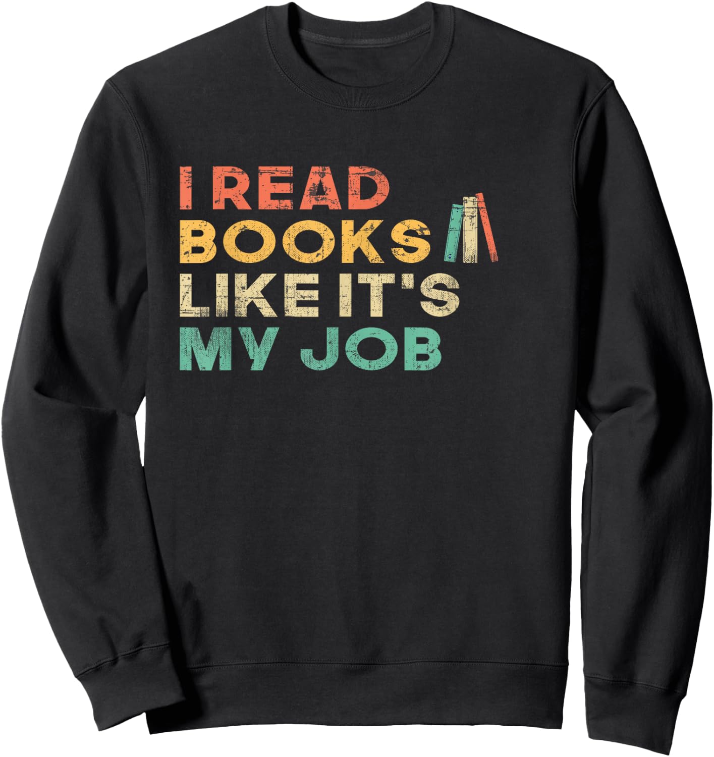 I Read Books Like It's My Job - Book Lover School Librarian Sweatshirt - Sweatshirt | Black