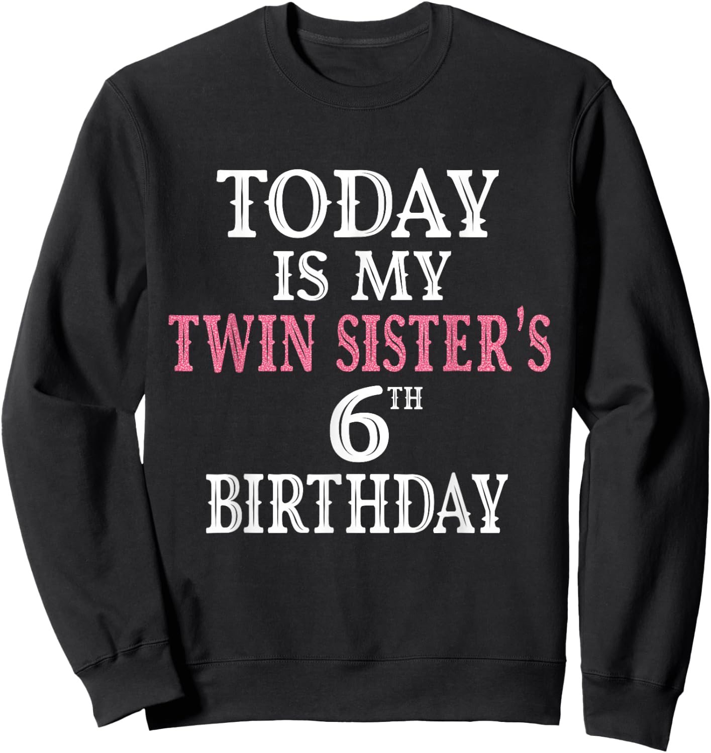 Today Is My Twin Sister's 6th Birthday Party 6 Years Old Sweatshirt - Sweatshirt | Black