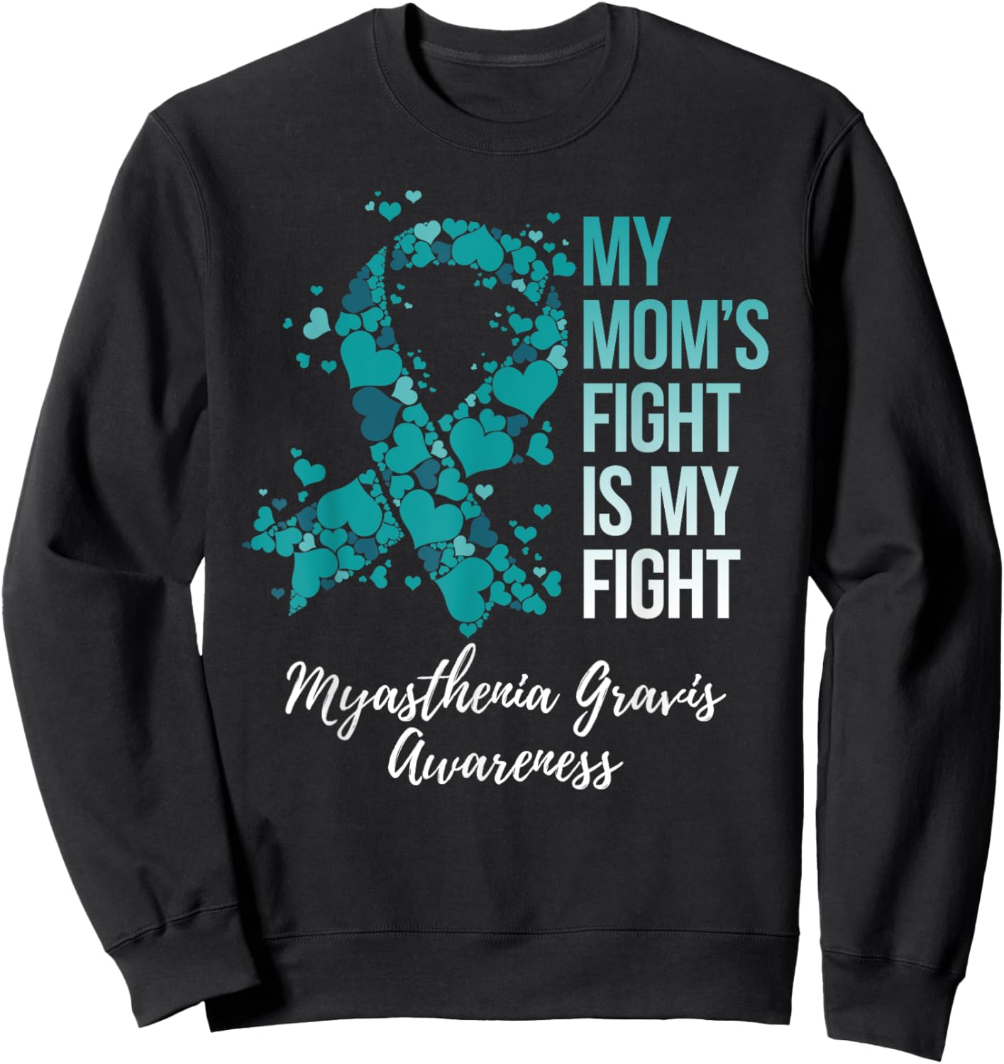 My Mom’s Fight Is My Fight Myasthenia Gravis MG Awareness Sweatshirt - Sweatshirt | Black