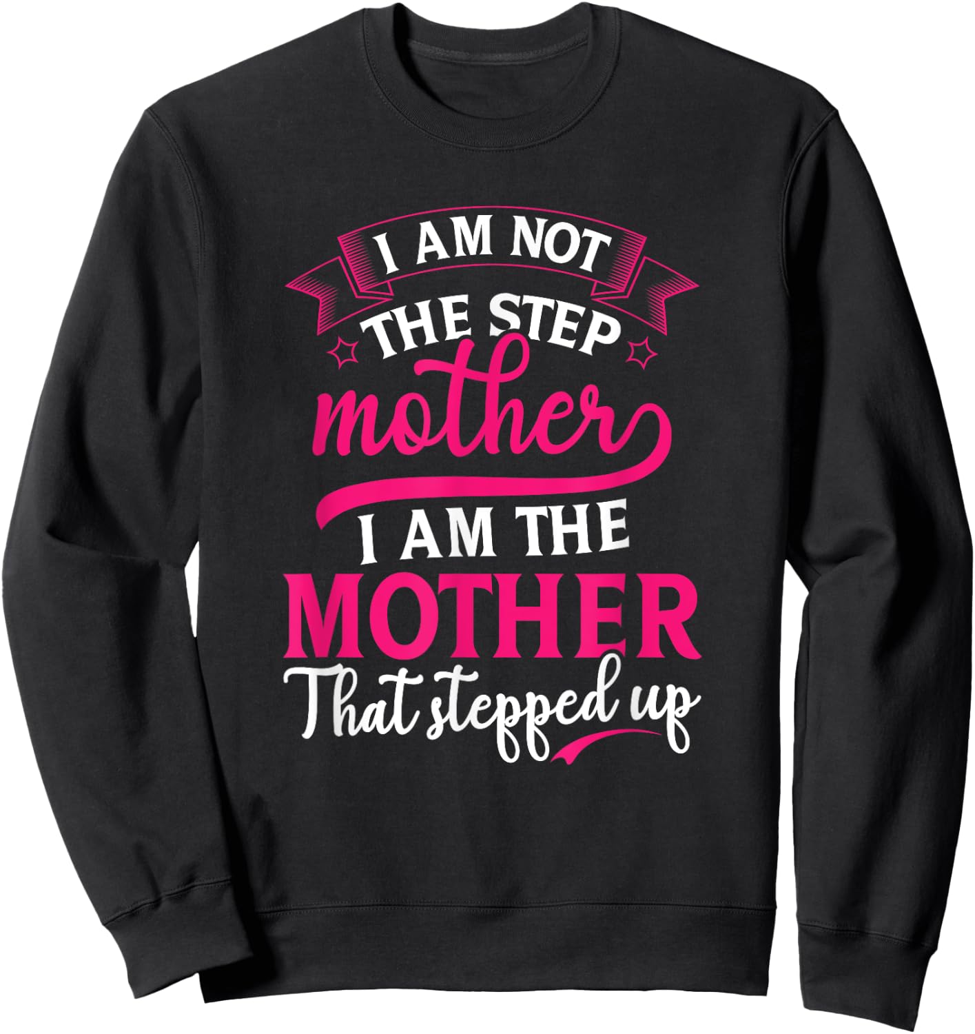Not the Step Mother Who Stepped Up Stepmom Mothers Day Sweatshirt - Sweatshirt | Black