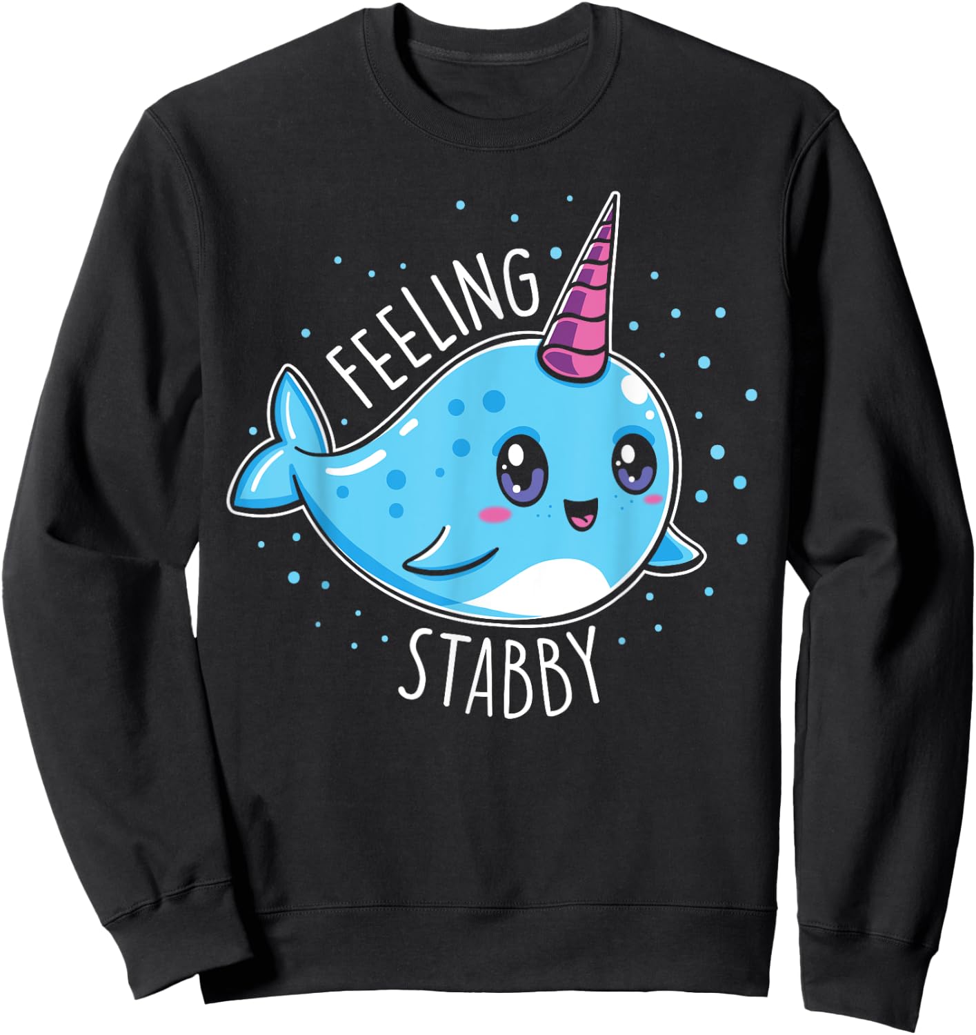 Cute Feeling Stabby Narwhals Kawaii Whale Gift Sweatshirt - Sweatshirt | Black