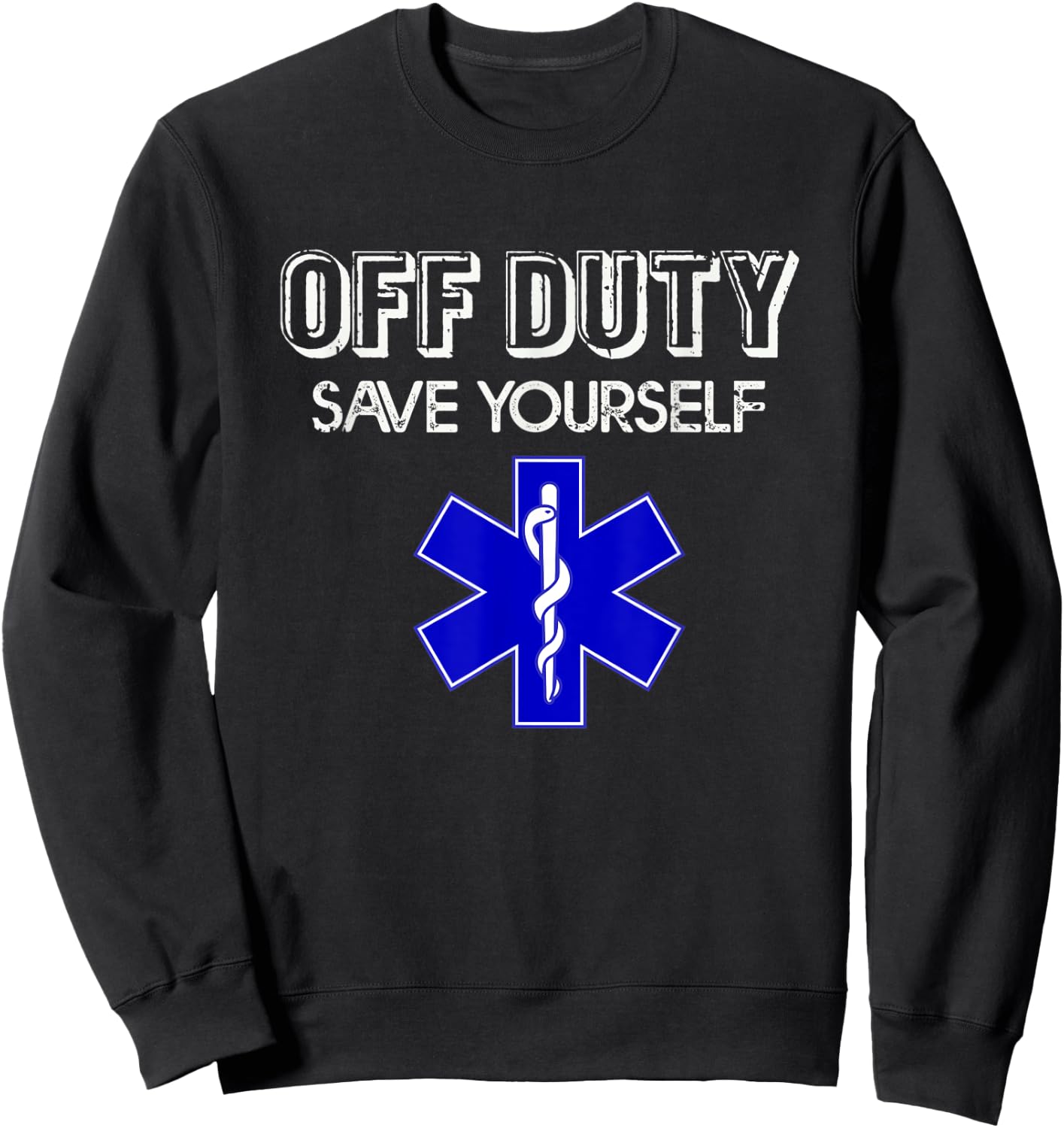 Off Duty Save Yourself Frontliners Funny Paramedic EMS EMT Sweatshirt - Sweatshirt | Black