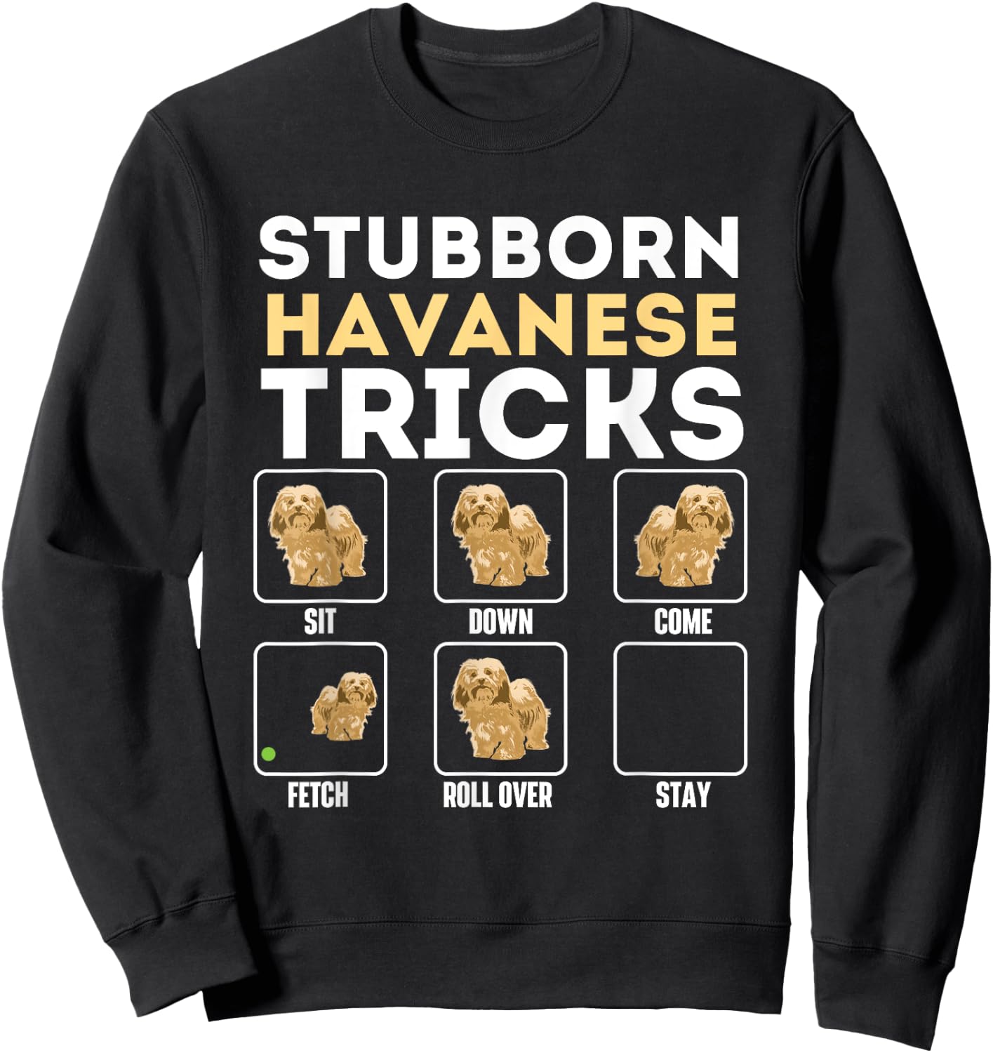 Stubborn Havanese Tricks - Cuban Havaneser Havanezer Sweatshirt - Sweatshirt | Black