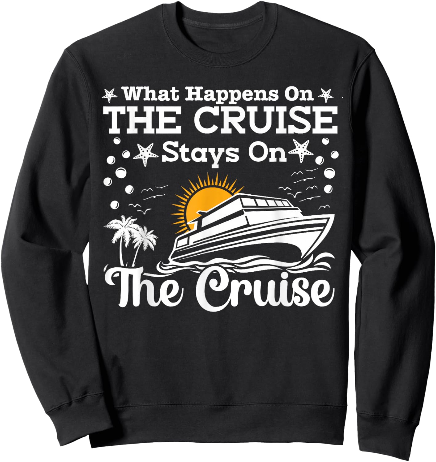 Cruise Ship Squad 2024 Cruisin Crew What Happens On Cruise Sweatshirt - Sweatshirt | Black
