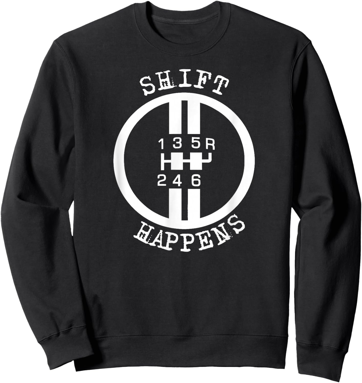 Shift Happens Race Car Fan Manual Transmission 6 Speed Funny Sweatshirt - Sweatshirt | Black