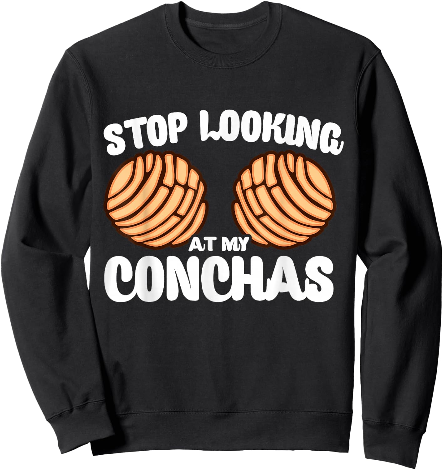 Stop Looking At My Conchas Pan Dulce Y Chisme Latina Mexican Sweatshirt - Sweatshirt | Black