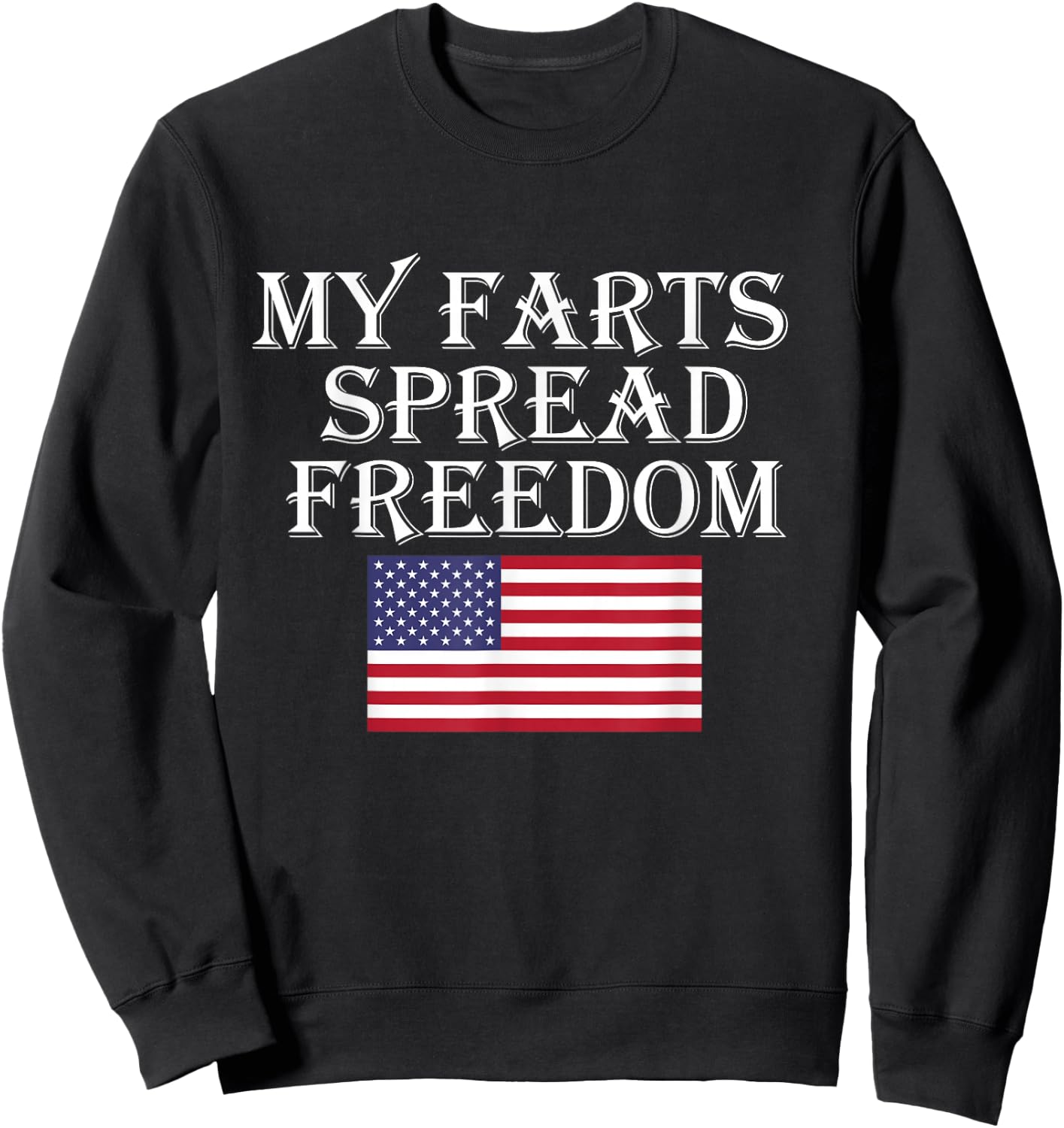 My Farts Spread Freedom Redneck Country Joke USA Flag Humor Sweatshirt - Sweatshirt | Black