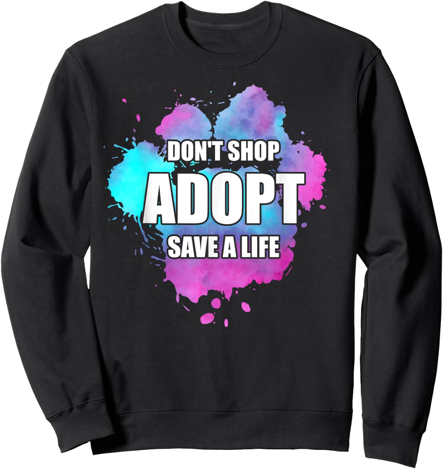 Don't Shop Adopt Watercolor Dog Paw Animal Shelter Volunteer Sweatshirt - Sweatshirt | Black