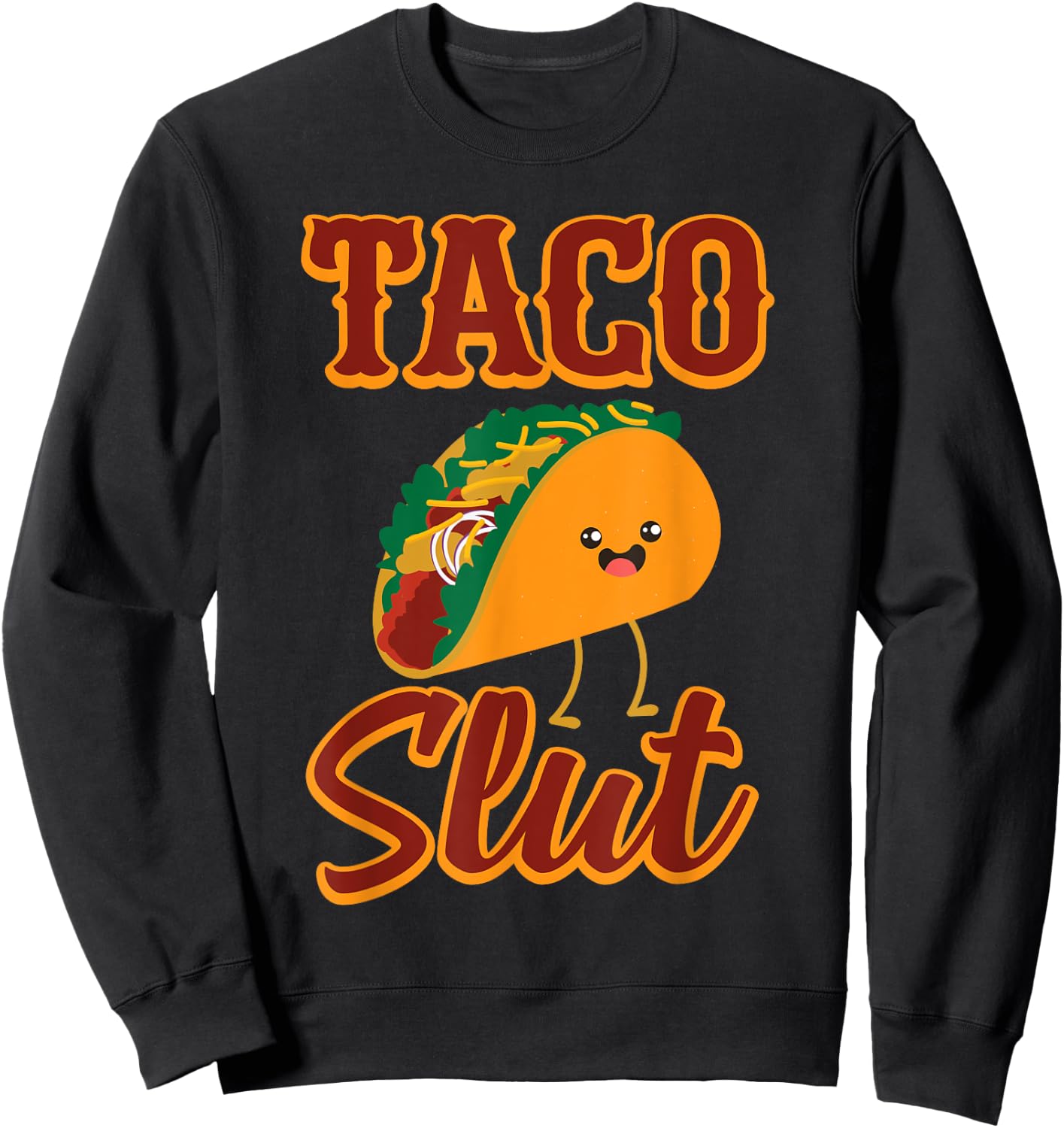 Taco SLUT Someone Who Tries all Kinds Of Taco's Sweatshirt - Sweatshirt | Black