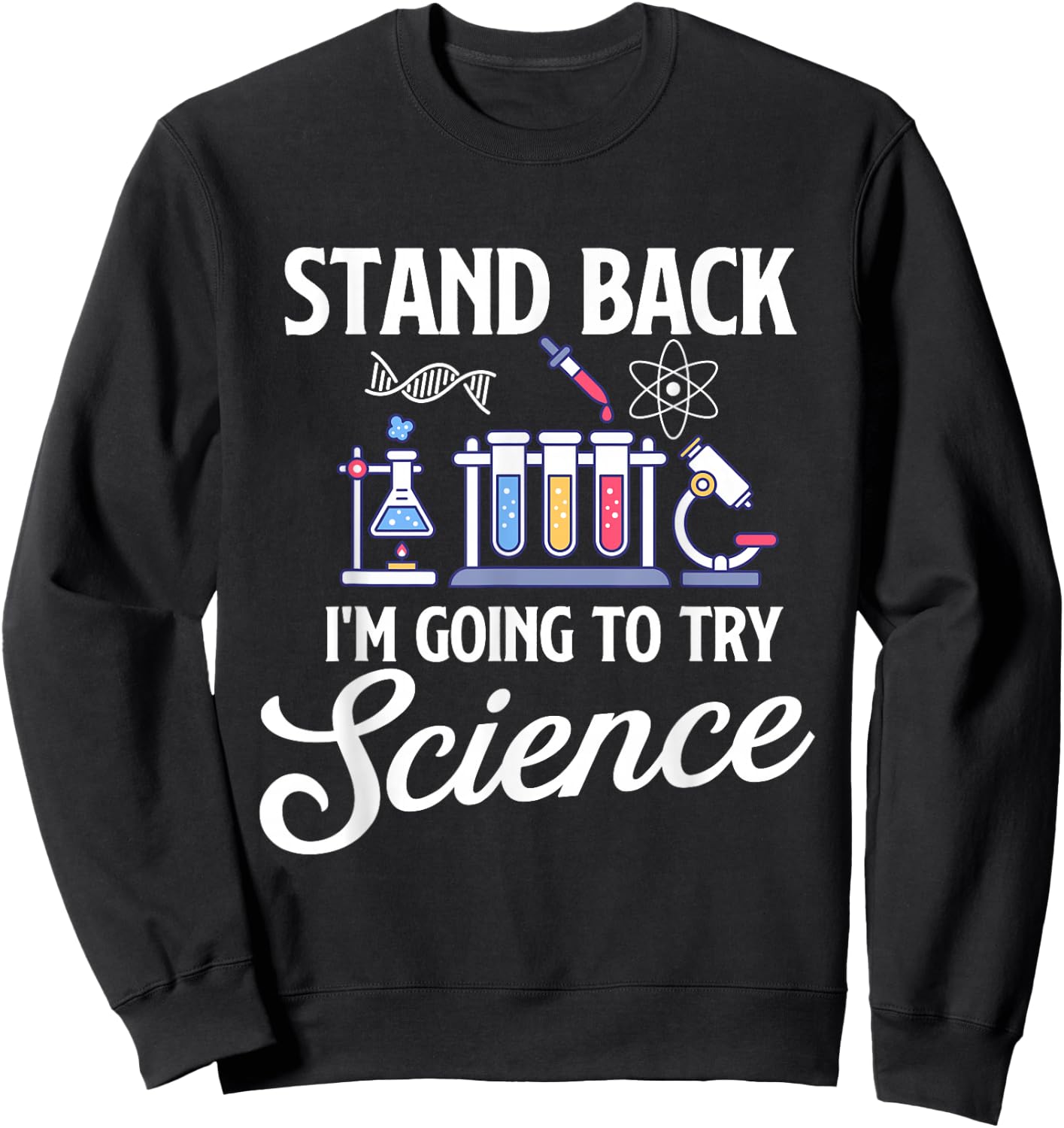Stand Back I'm Going To Try Science - Biologist Science Fan Sweatshirt - Sweatshirt | Black